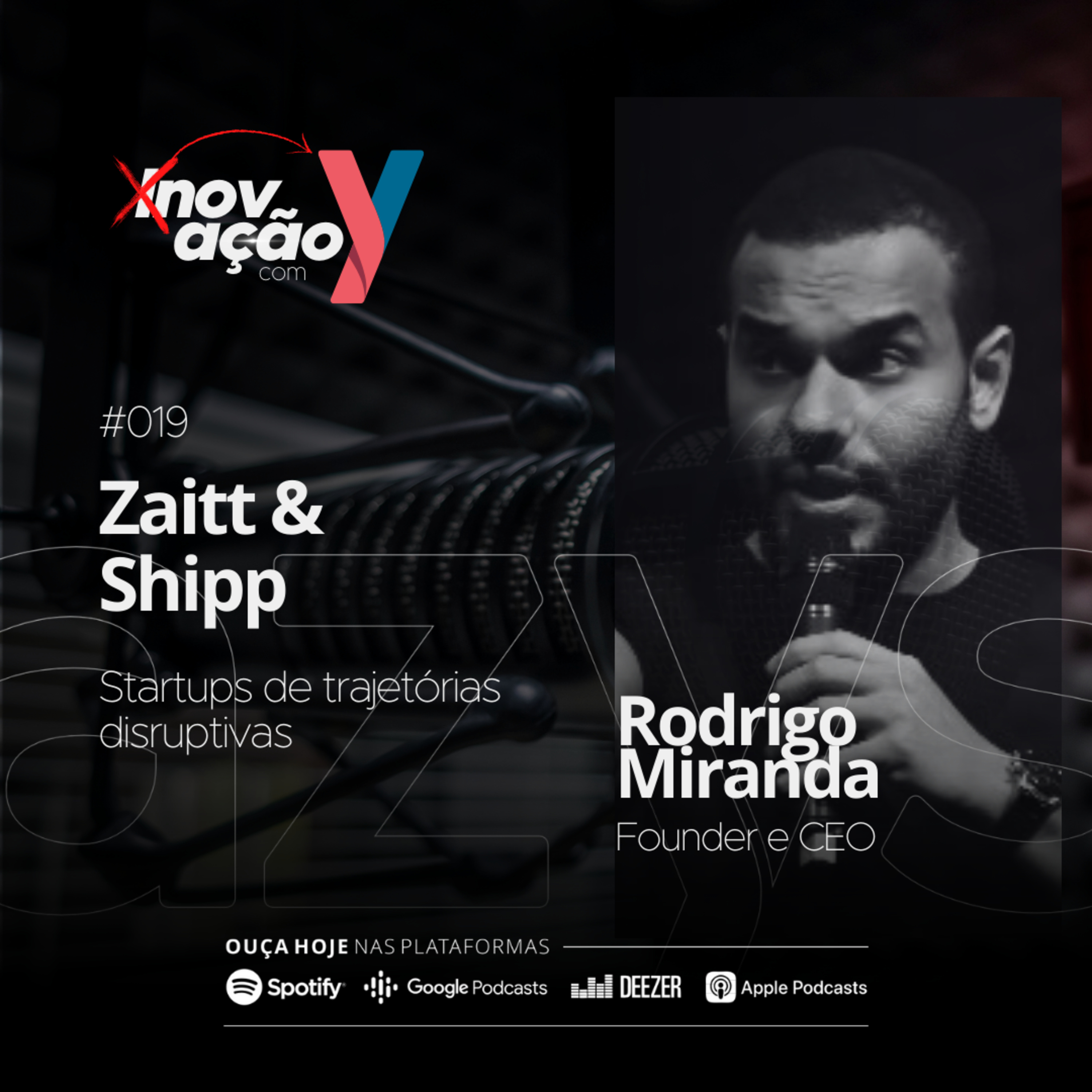 #019 Zaitt & Shipp | Startups de trajetórias disruptivas feat. Rodrigo Miranda