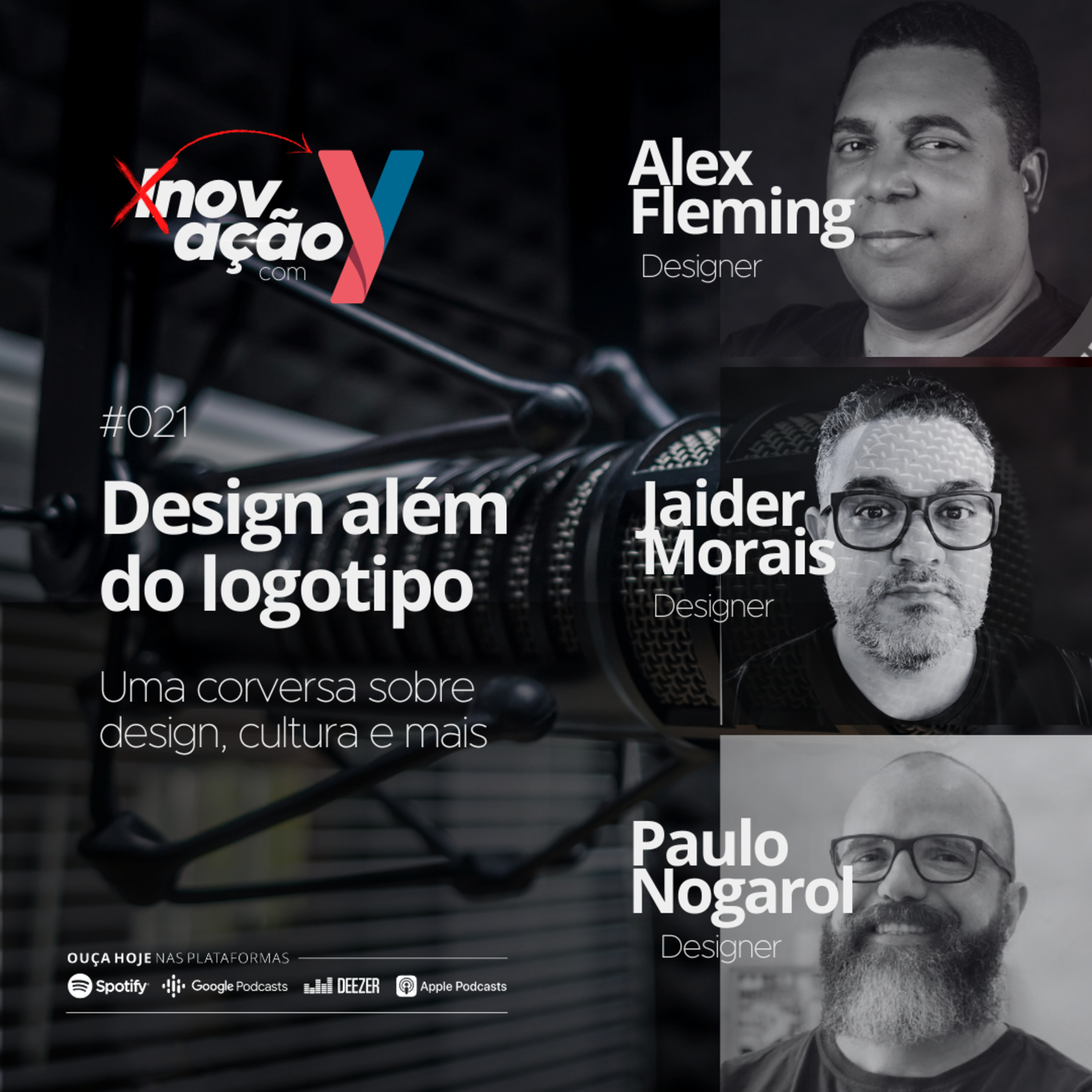 #021 Design além do logotipo | Uma conversa sobre design, cultura e mais feat. Alex Fleming, Jaider Morais e Paulo Nogarol