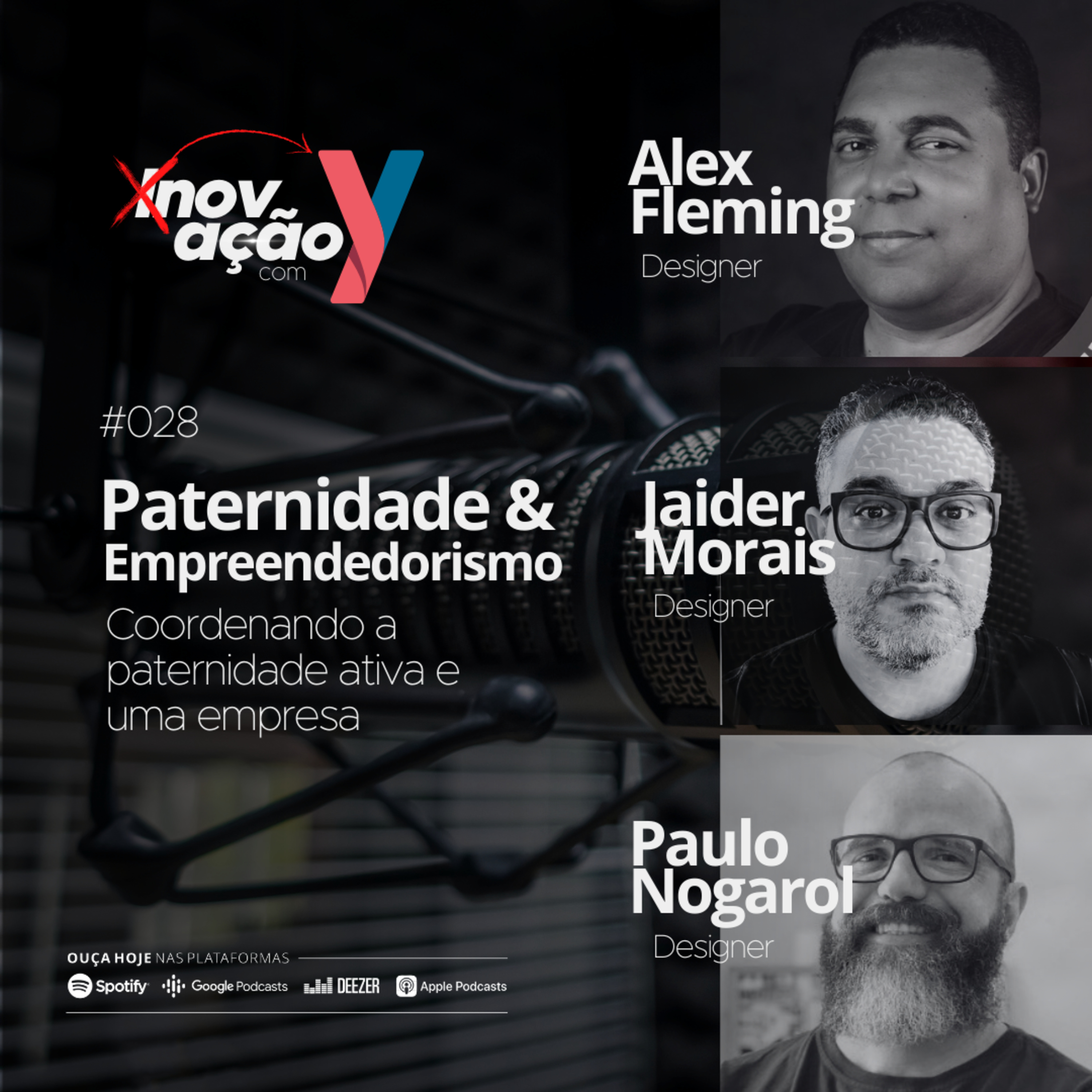 #028 Paternidade e Empreendedorismo | Coordenando a paternidade ativa e uma empresa feat. Alex Fleming, Jaider Morais e Paulo Nogarol