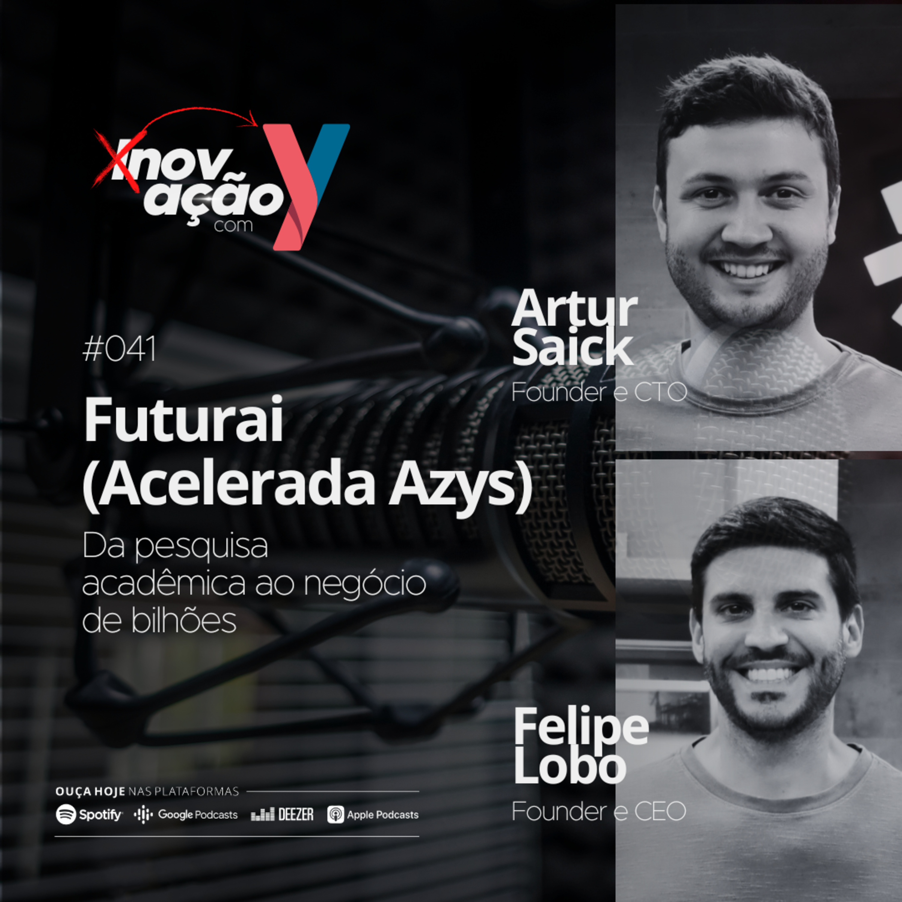 #041 Futurai (Acelerada Azys): Da pesquisa acadêmica ao negócio de bilhões feat Felipe Lobo e Artur Saick