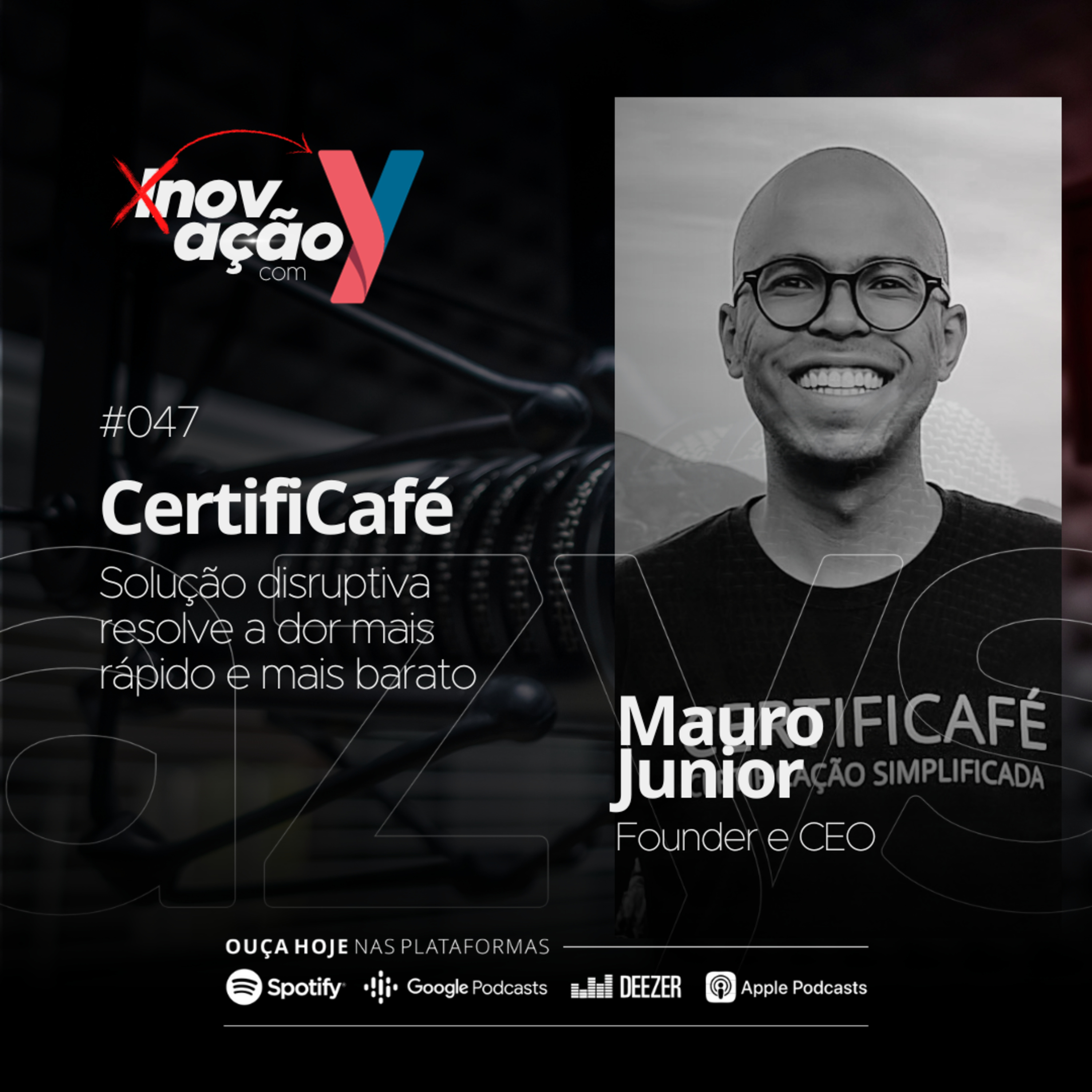 #047 Certificafé: Solução disruptiva resolve a dor mais rápido e mais barato feat Mauro Jr.