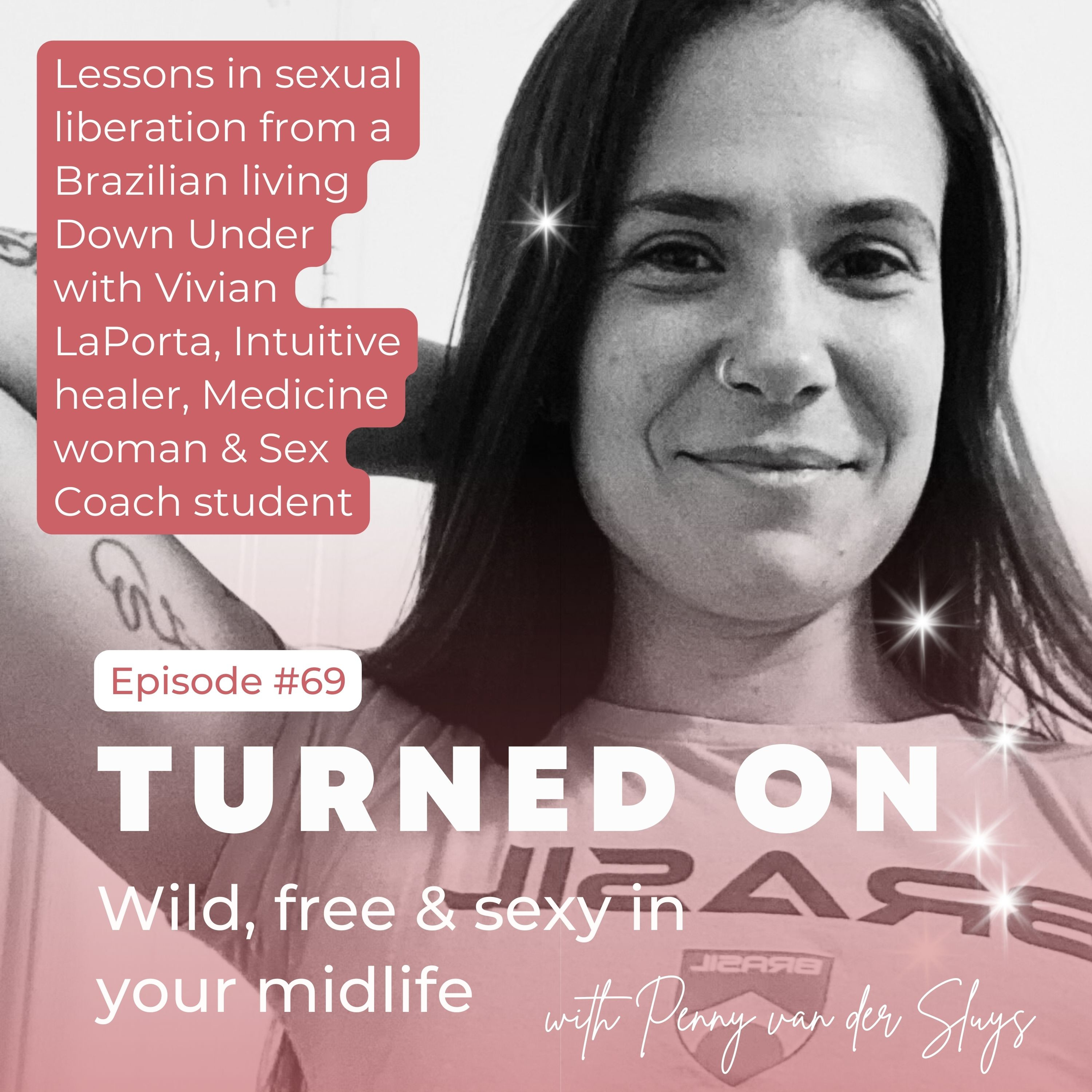 69 | Lessons in sexual liberation from a Brazilian living down under with Vivian LaPorta, Intuitive healer, medicine woman, & sex coach student episode artwork