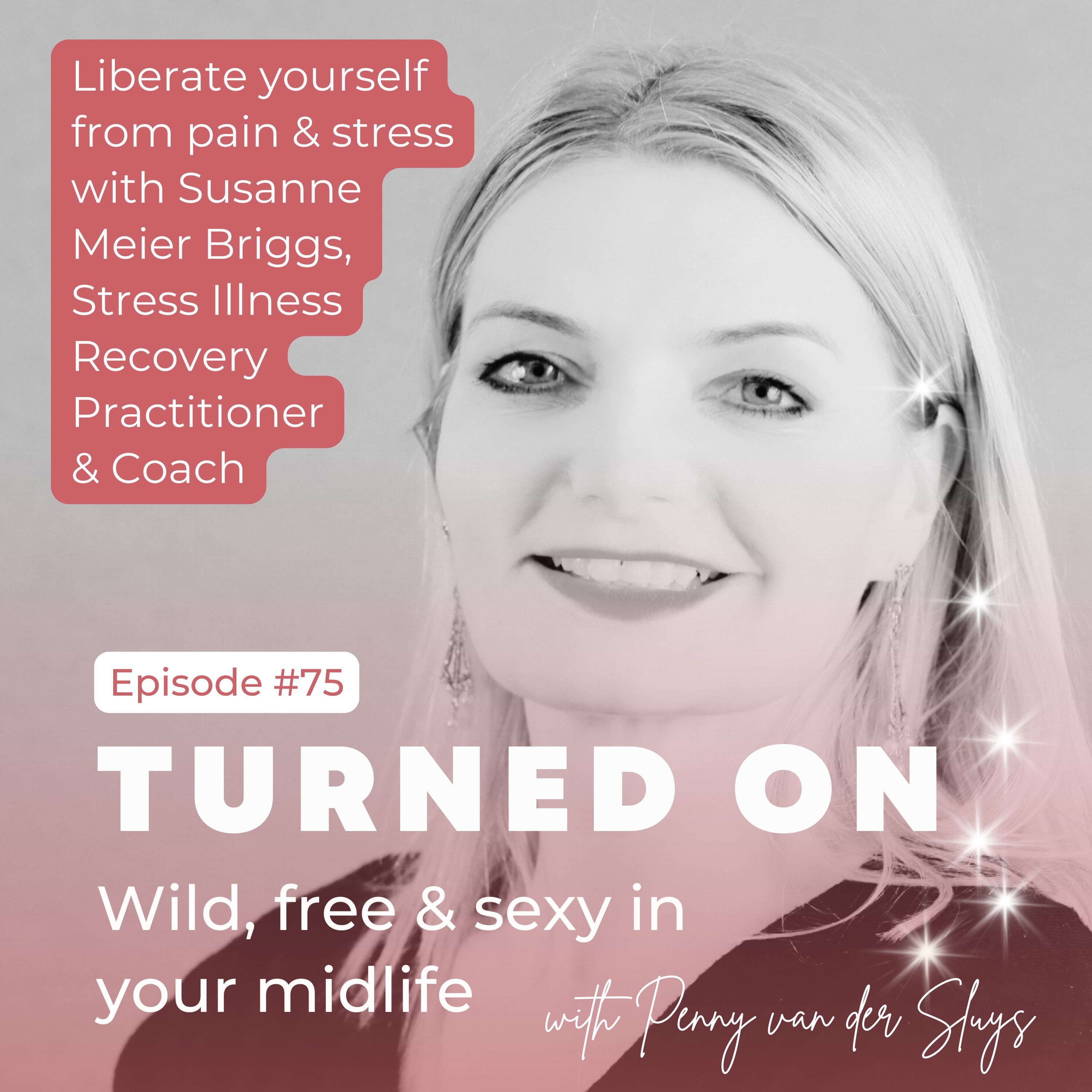 75 | Liberate yourself from pain & stress with Susanne Meier Briggs, Stress Illness Recovery Practitioner & Coach episode artwork