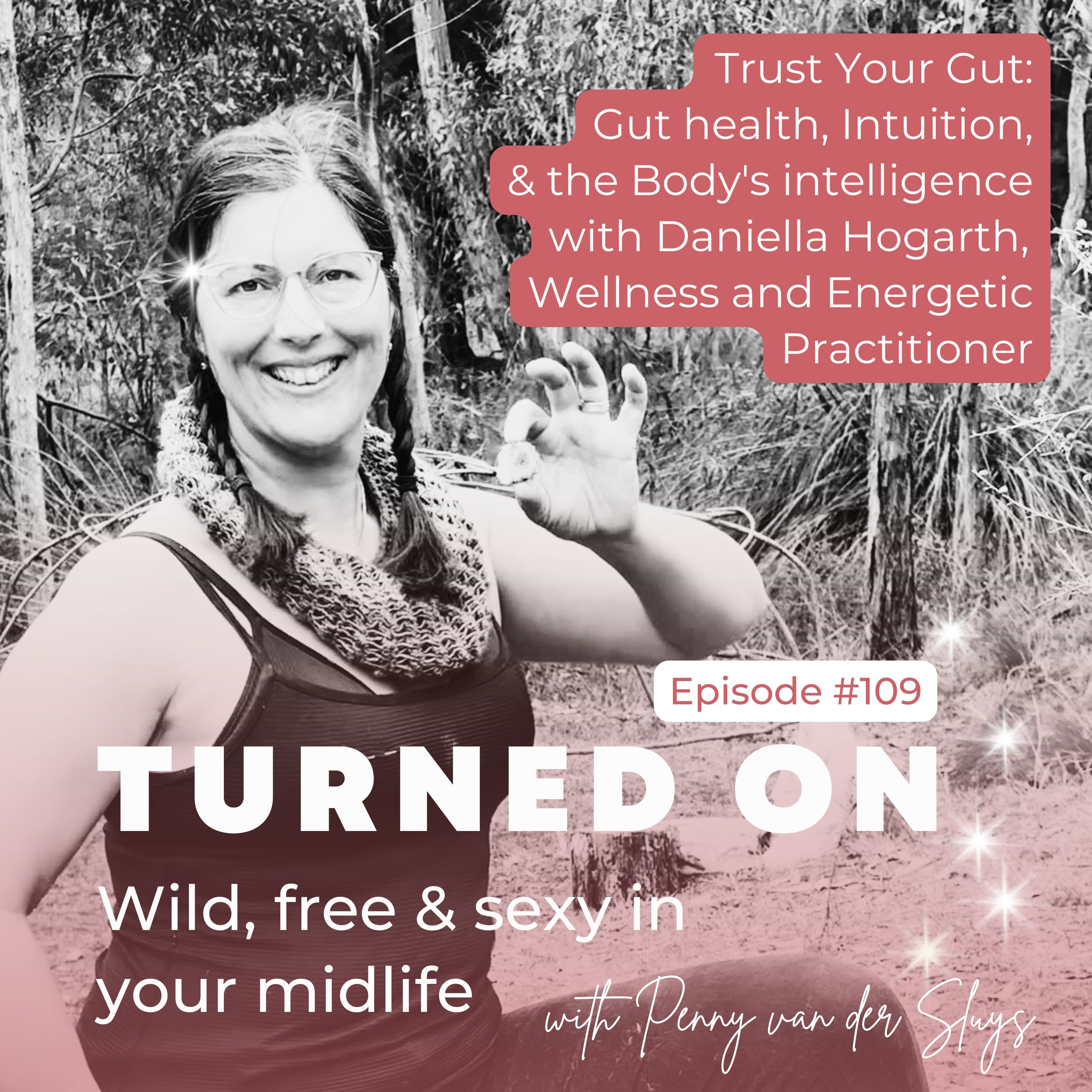 109 | Trust Your Gut: Gut health, Intuition, & the Body's intelligence with Daniella Hogarth,  Wellness and Energetic Practitioner