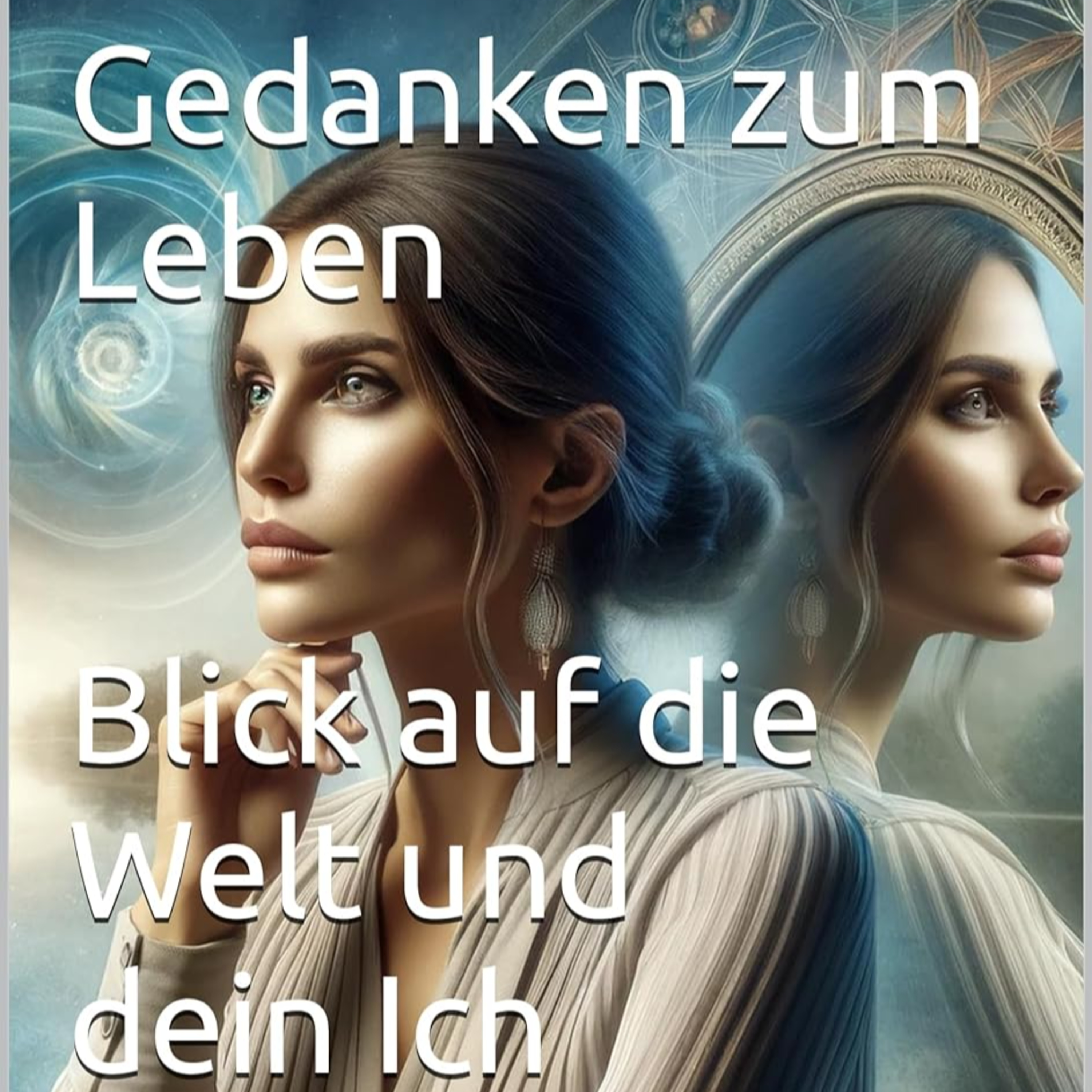 Gedanken zum Leben. Blick auf die Welt und dein Ich. Sprüche und Zitate hinterfragt und nachgedacht. Selbstreflexion und die Suche nach dem Selbst. Philosophie und Spiritualität #GedankenZumLeben episode artwork