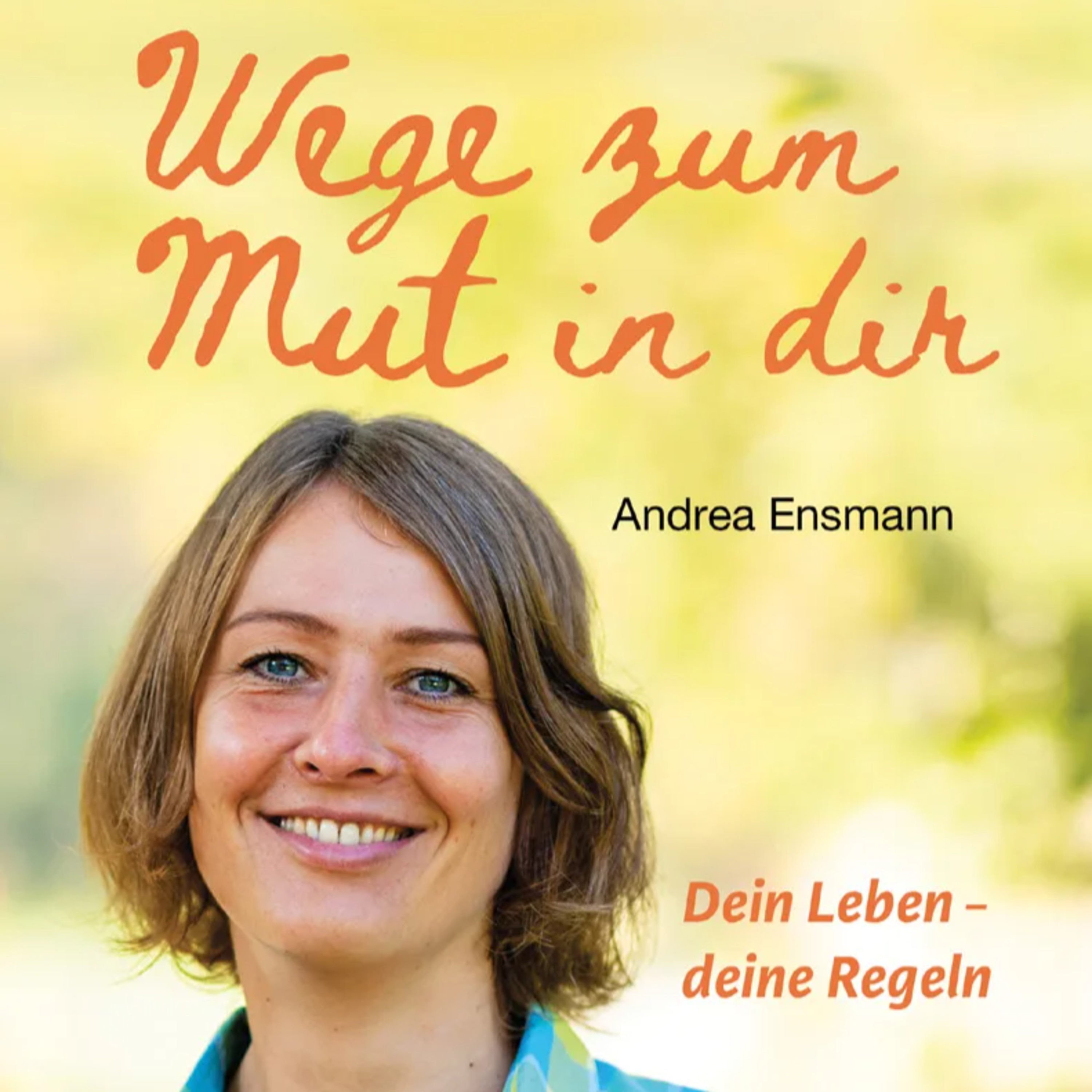 Wege zum Mut in dir: Dein Leben - deine Regeln von Andrea Ensmann freya Verlag episode artwork