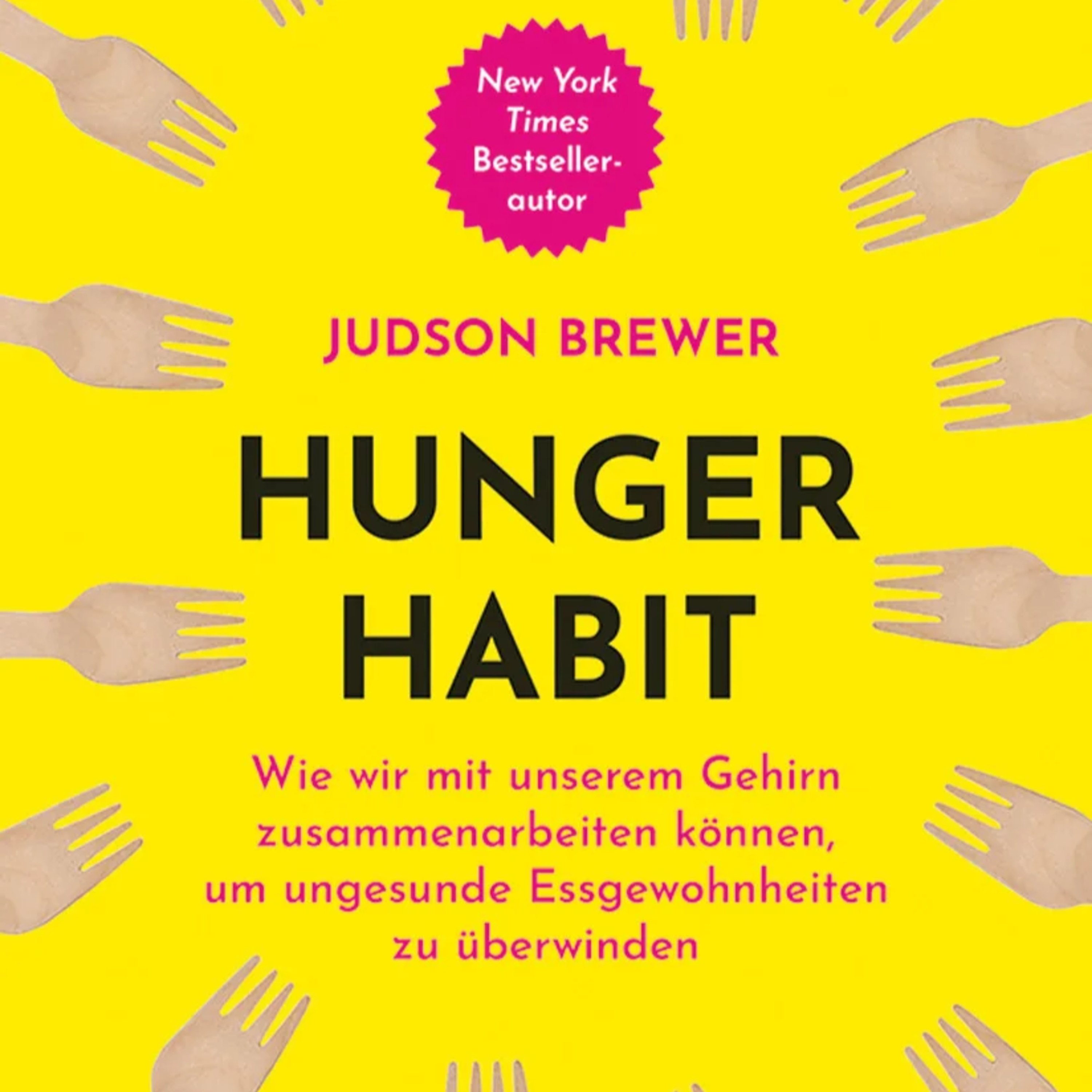 Hunger Habit: Wie wir mit unserem Gehirn zusammenarbeiten können, um ungesunde Essgewohnheiten zu überwinden von Judson Brewer VAK Verlag episode artwork