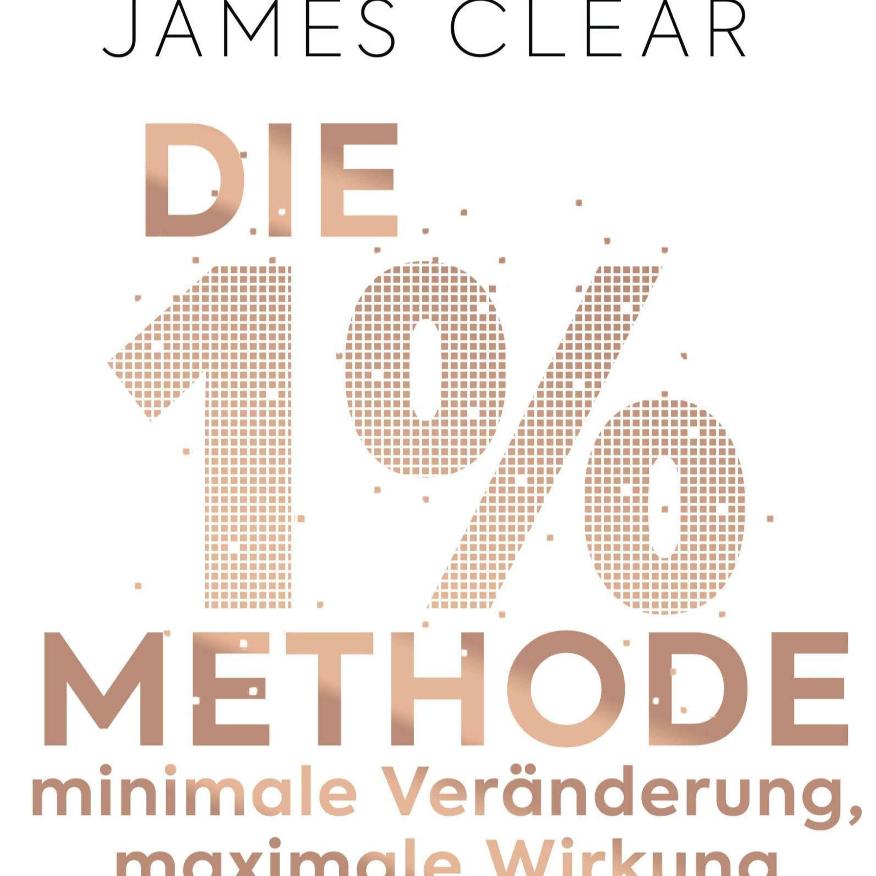 Die 1%-Methode – Minimale Veränderung, maximale Wirkung: Mit kleinen Gewohnheiten jedes Ziel erreichen - Mit Micro Habits zum Erfolg von James Clear episode artwork