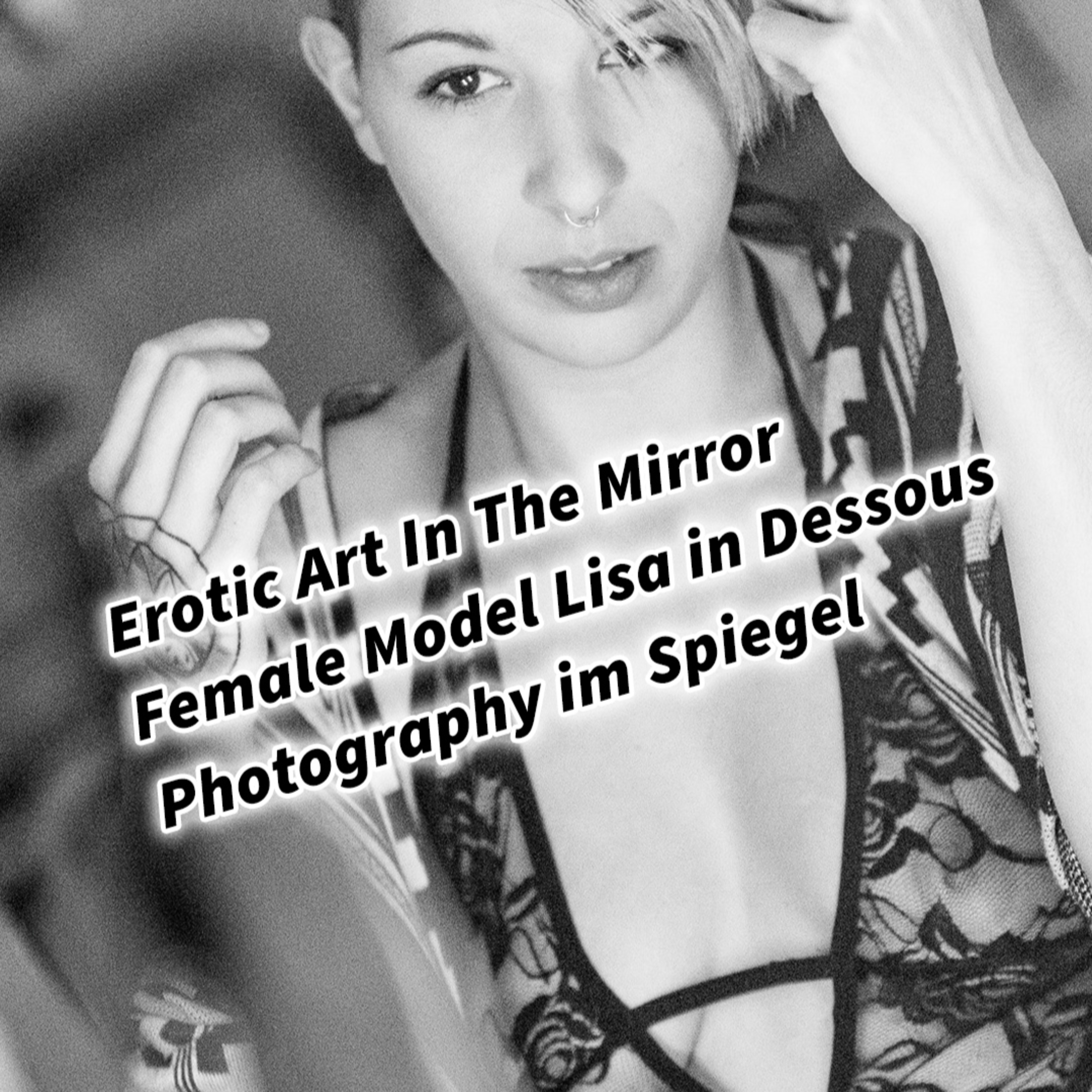 Erotic Art In The Mirror Female Model Lisa in Dessous Photography vor dem Spiegel. Fototipps und Bildideen für erotische Fotografie episode artwork