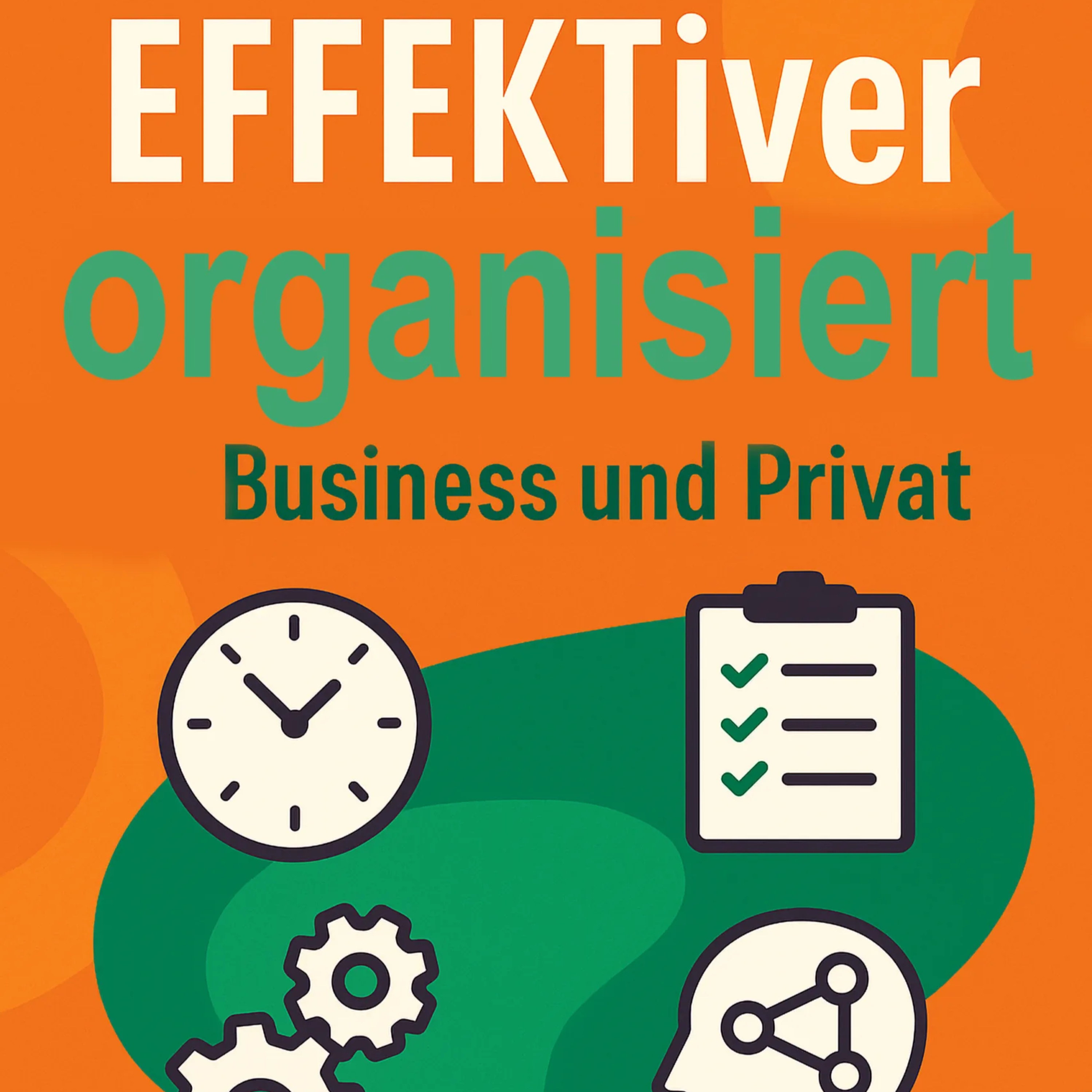 EFFEKTiver organisiert im Business und Privat. Wirkung und Auswirkung auf Arbeiten und Leben. Grundsätze und Grundlagen für Handlungen und Entscheidungen episode artwork