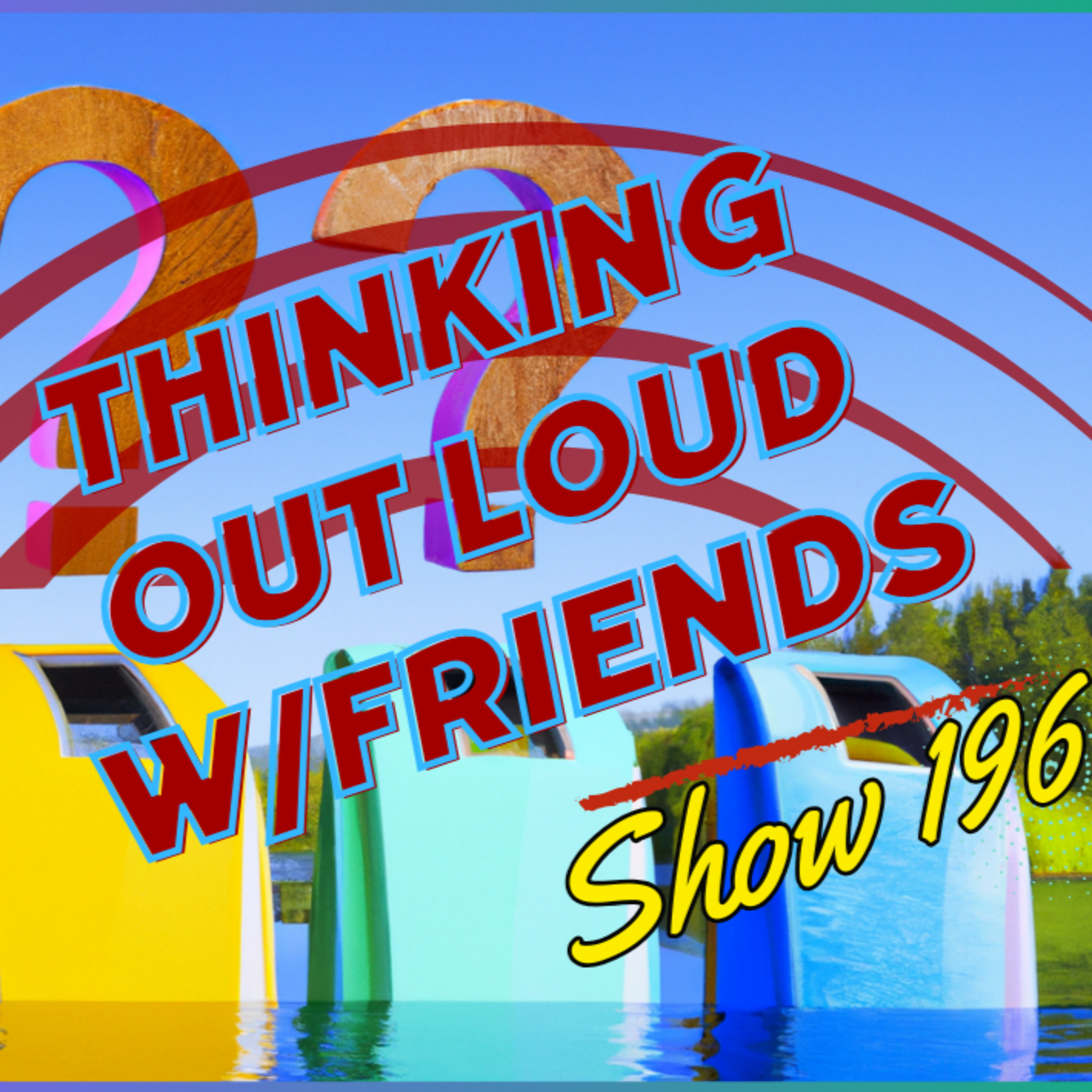 196 Weeks & Counting-Thinking Out Loud w/Friends episode artwork