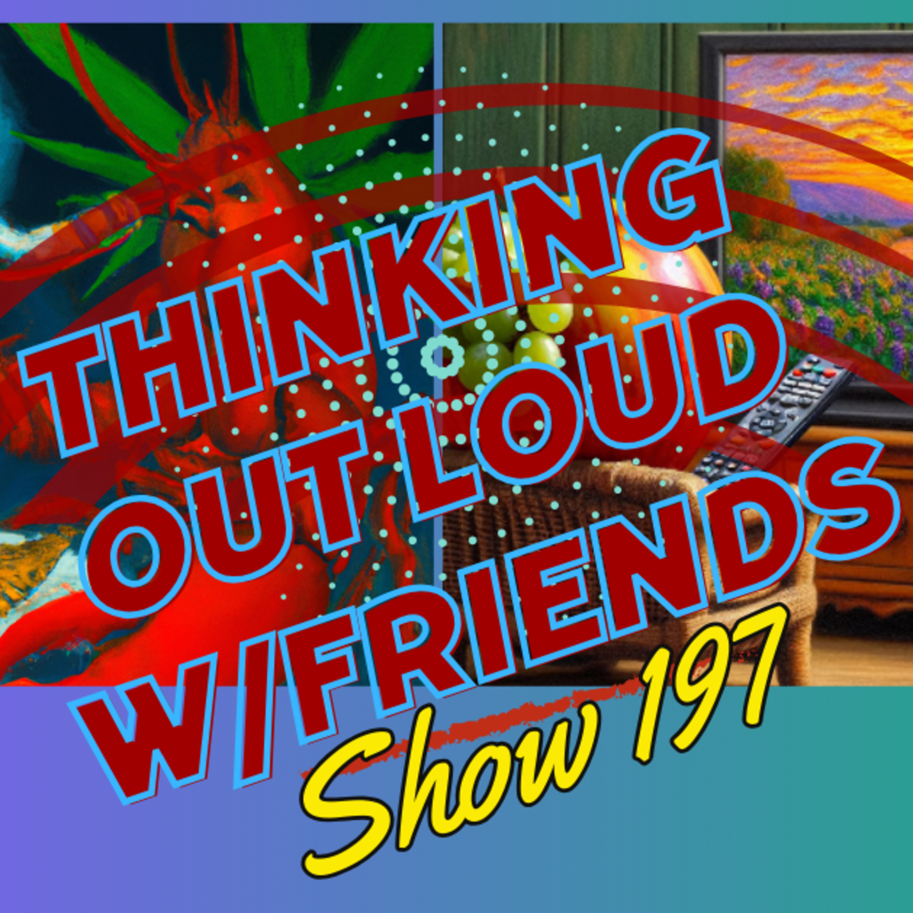 You're Telling Me? Thinking Out Loud w/Friends 197 episode artwork
