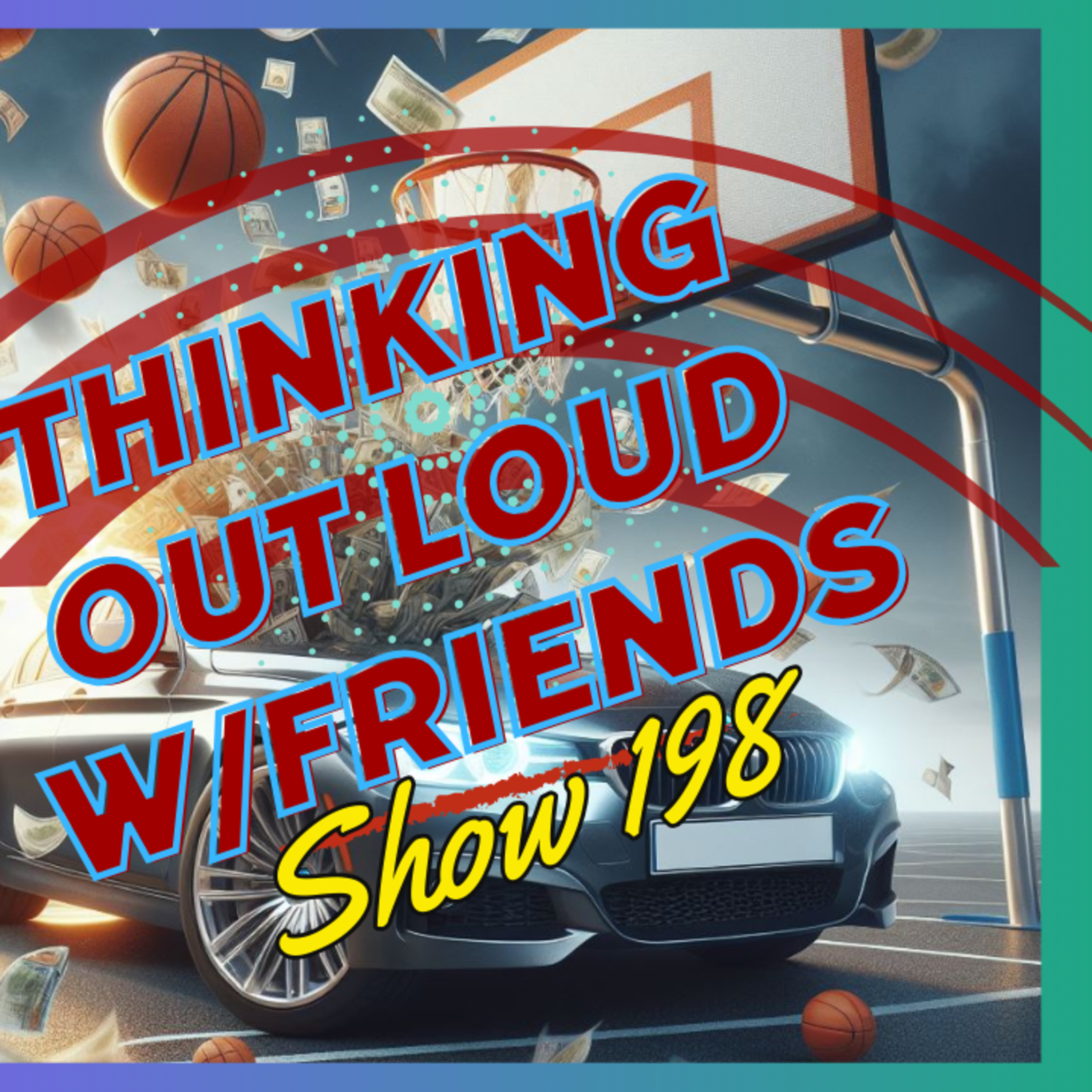 Now You’re Talking-Thinking Out Loud w/Friends 198  episode artwork