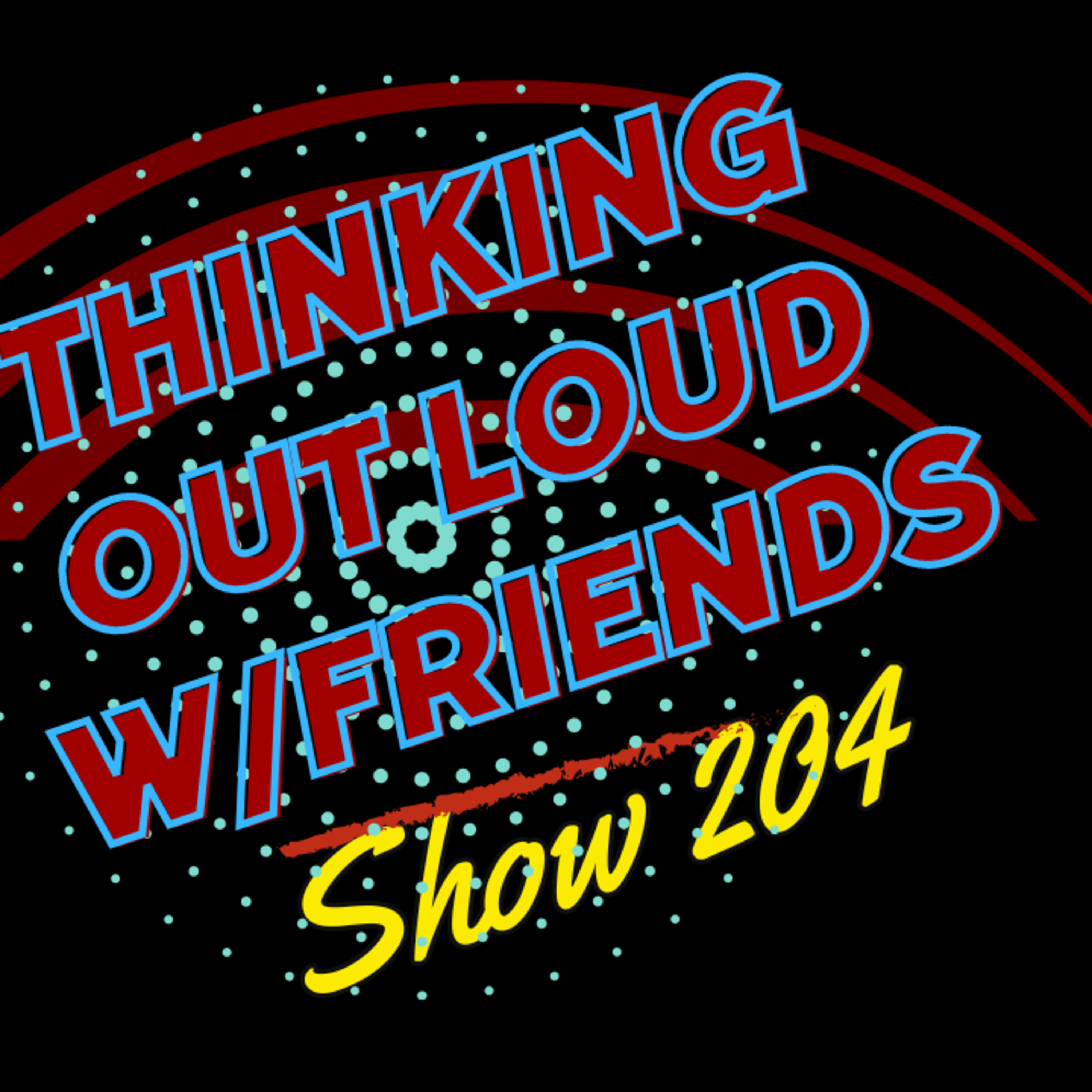 What’s not to like? Thinking Out Loud w/Friends ZoomCast 204 episode artwork