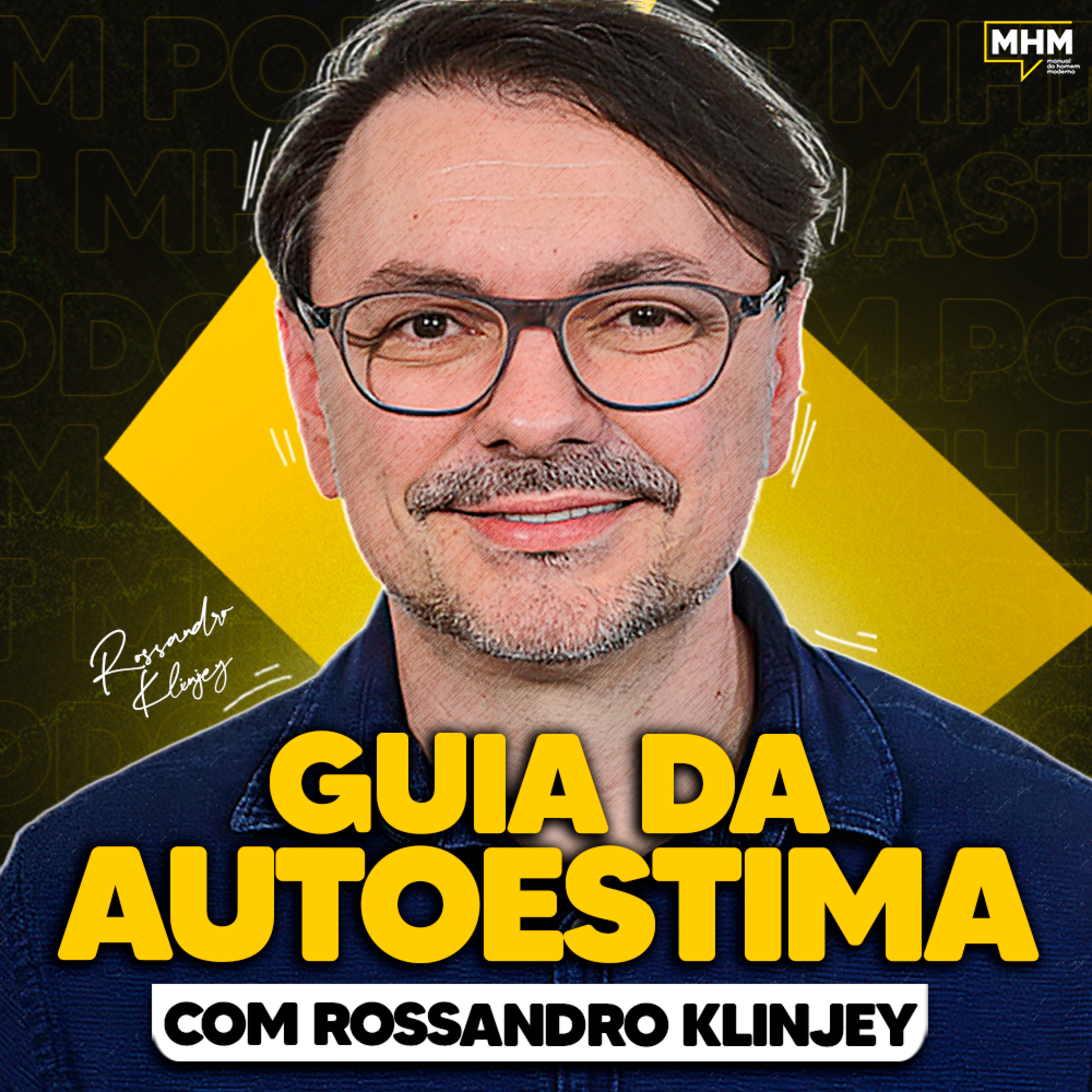 O GUIA da AUTOESTIMA (com ROSSANDRO KLINJEY) | PODCAST do MHM