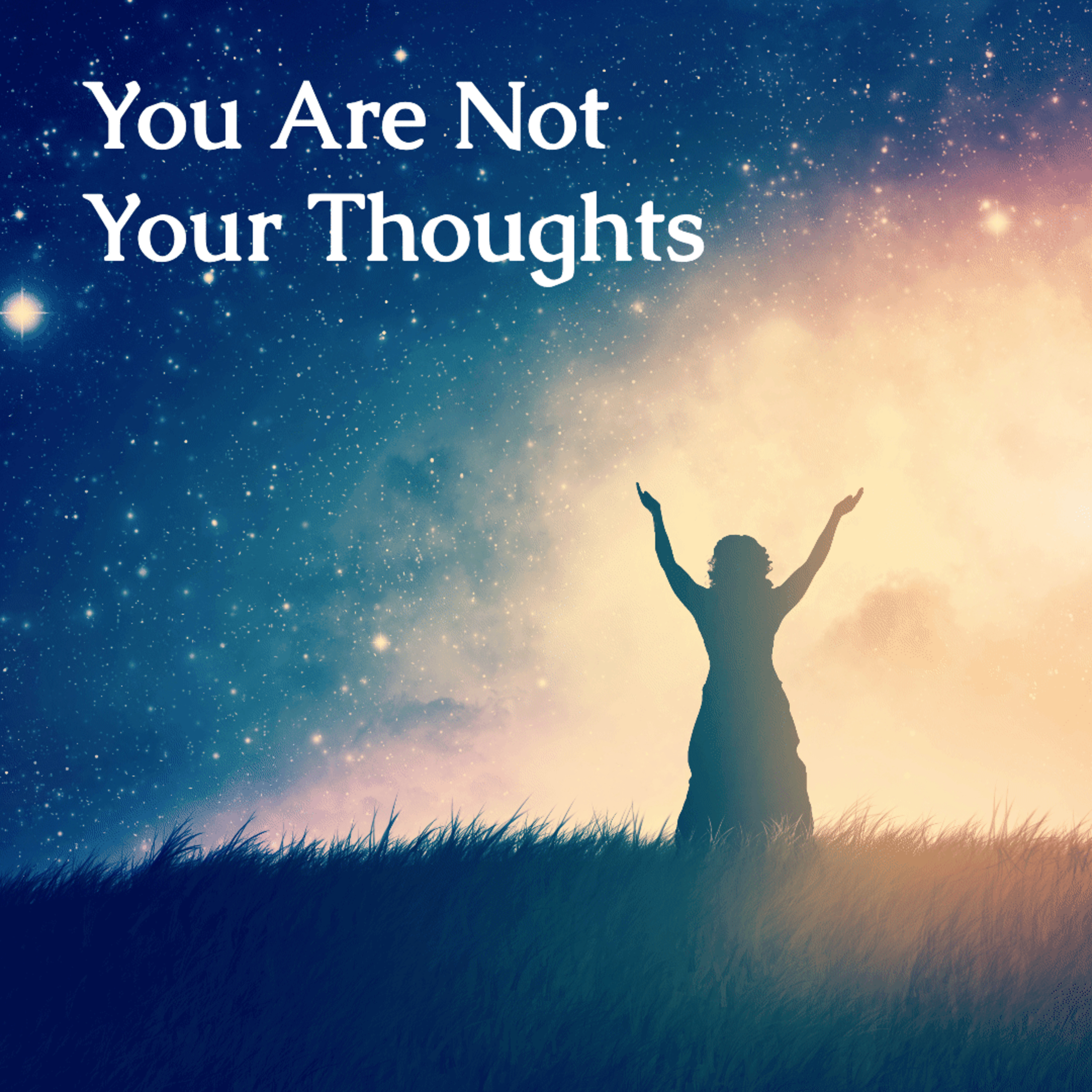 You Are Not Your Thoughts - How Mindfulness Transforms Your Hero's Journey episode artwork