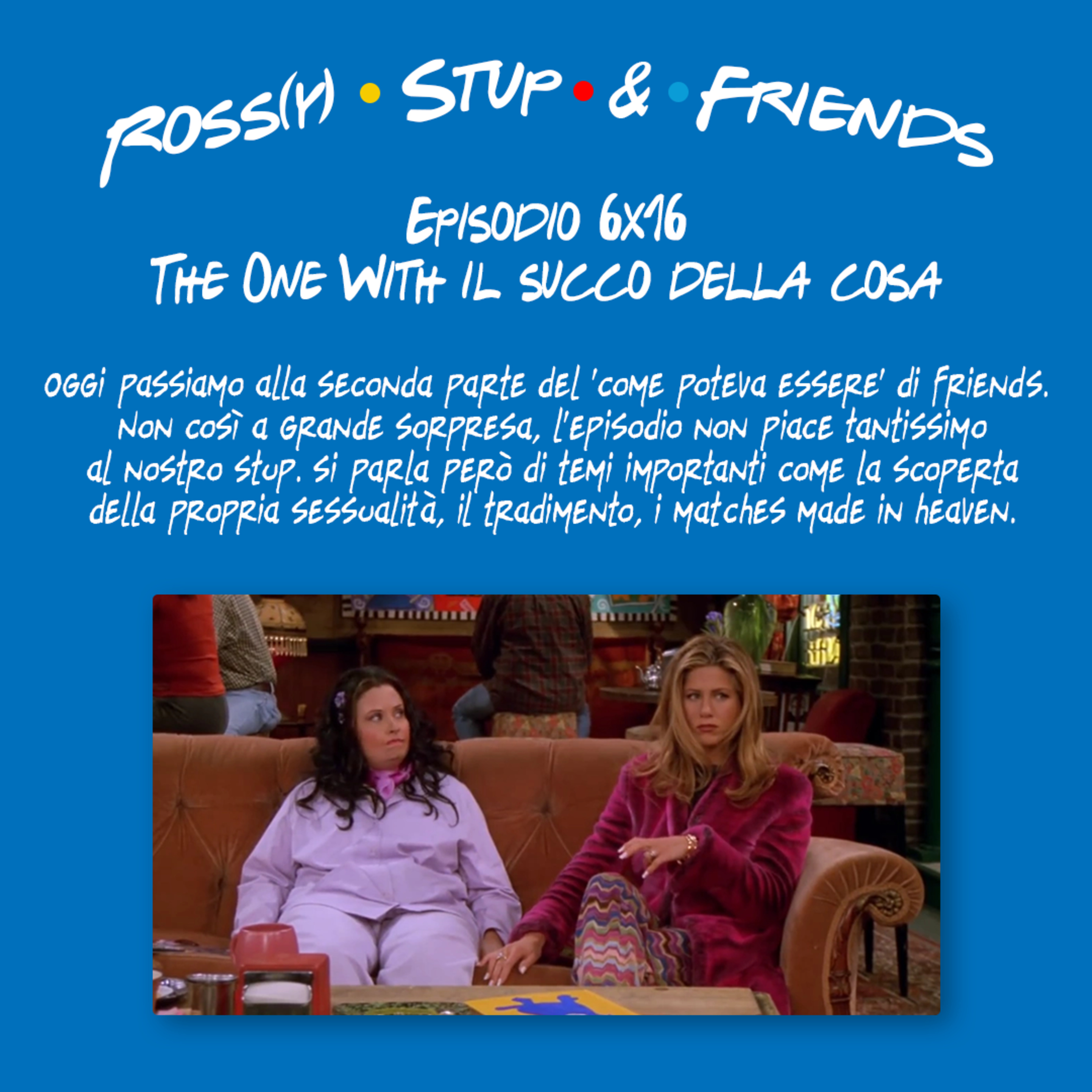 6.16 - The One With il succo della cosa