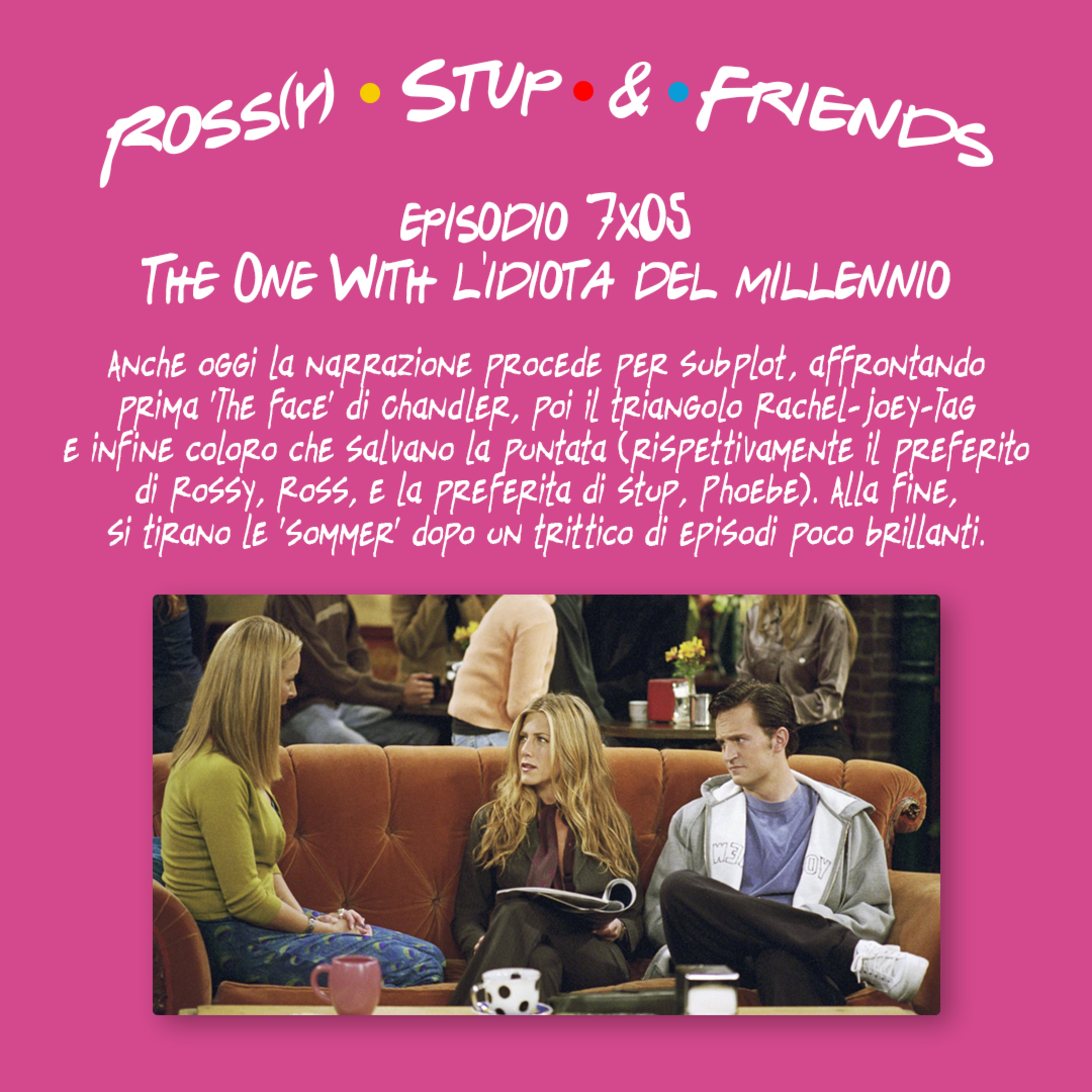 7.05 - The One With l'idiota del millennio