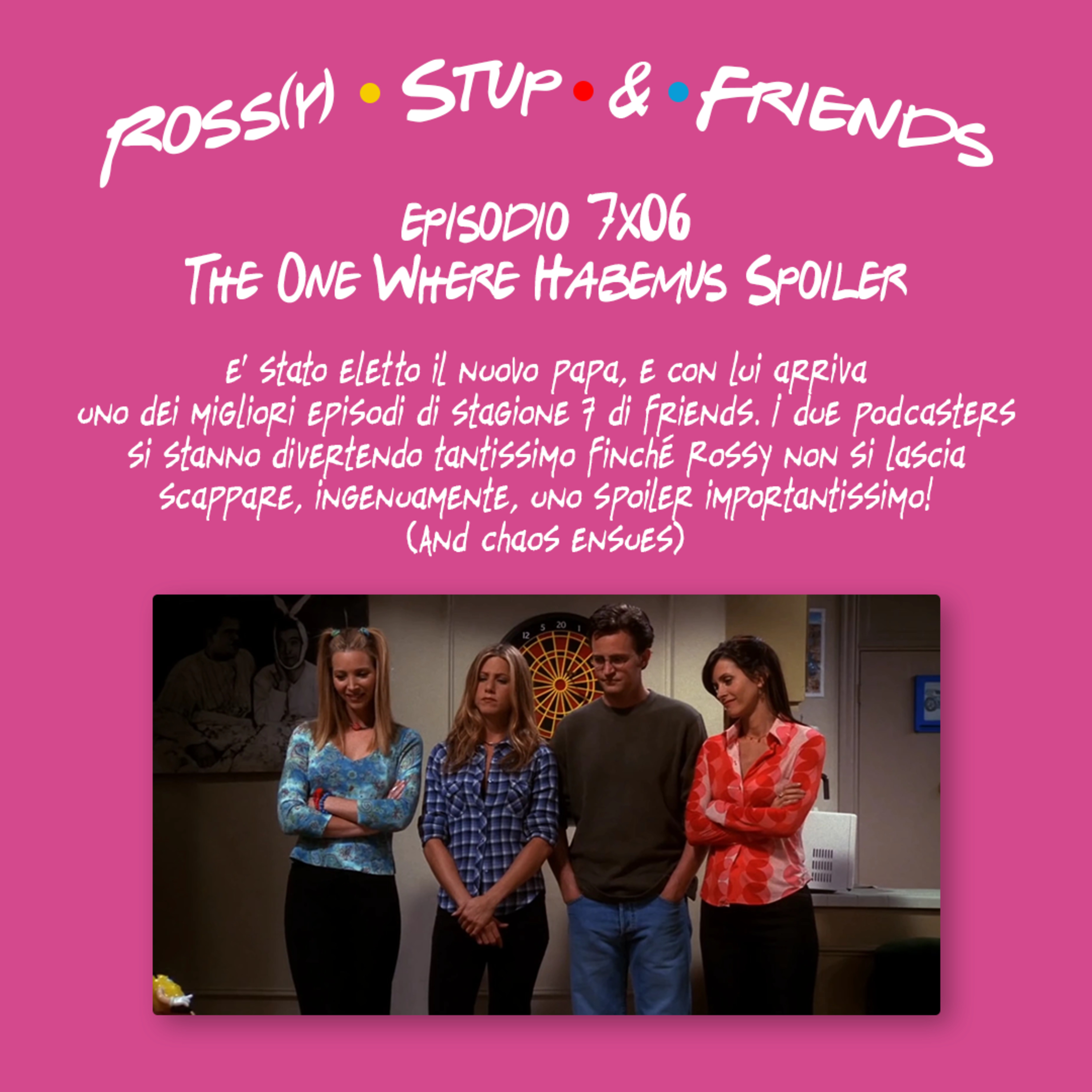 7.06 - The One Where Habemus Spoiler