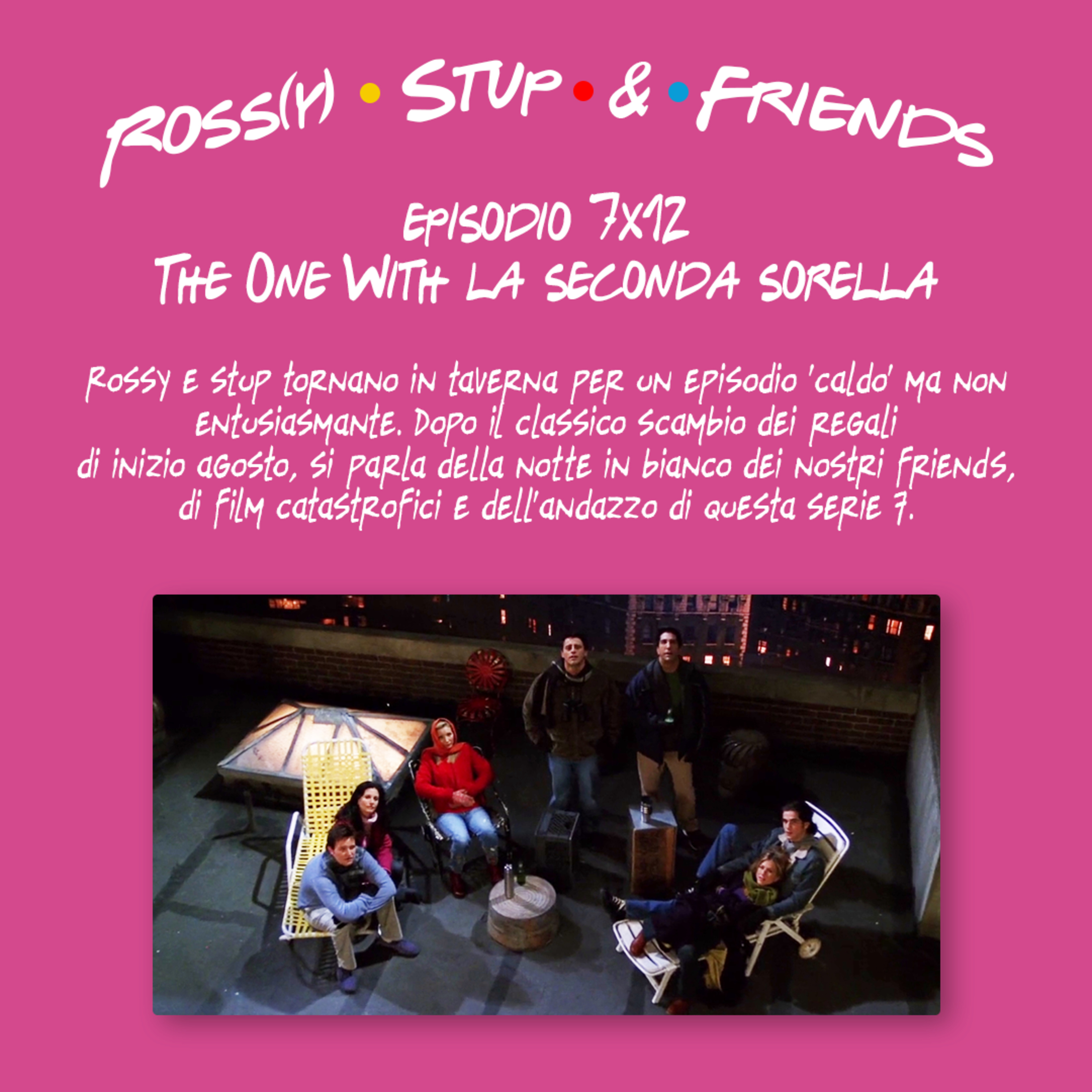 7.12 - The One With la seconda sorella