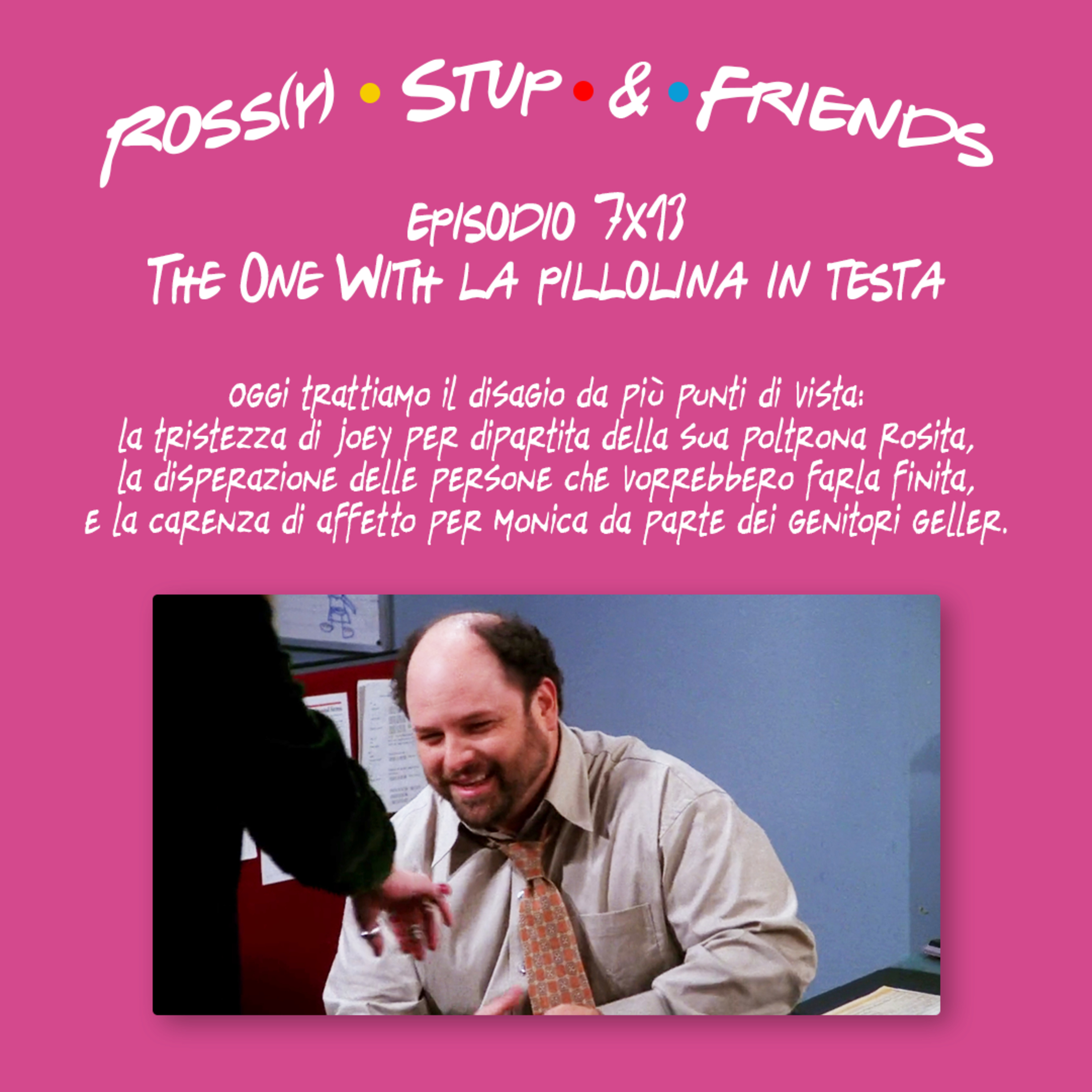 7.13 - The One With la pillolina in testa