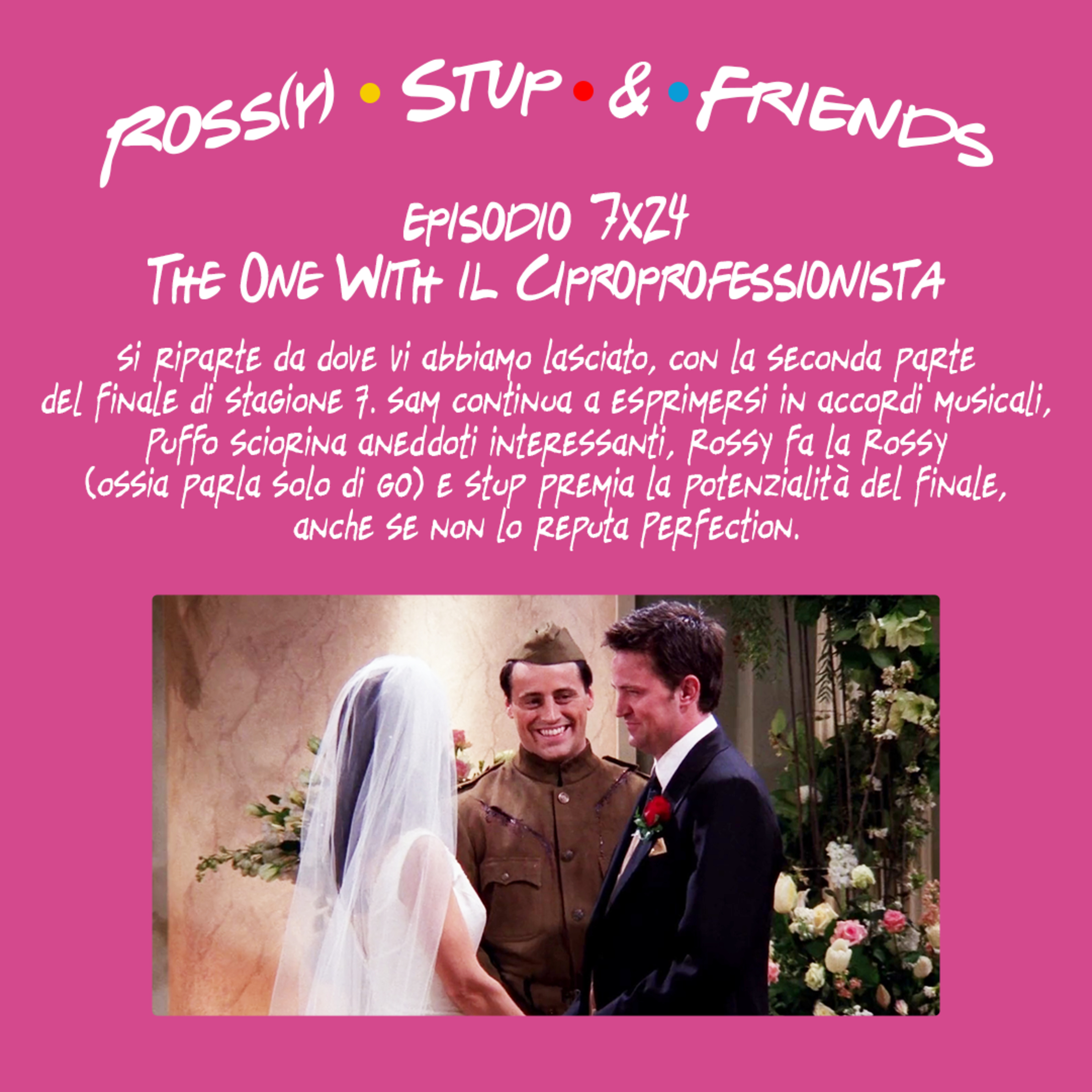 7.24 - The One With il Ciproprofessionista