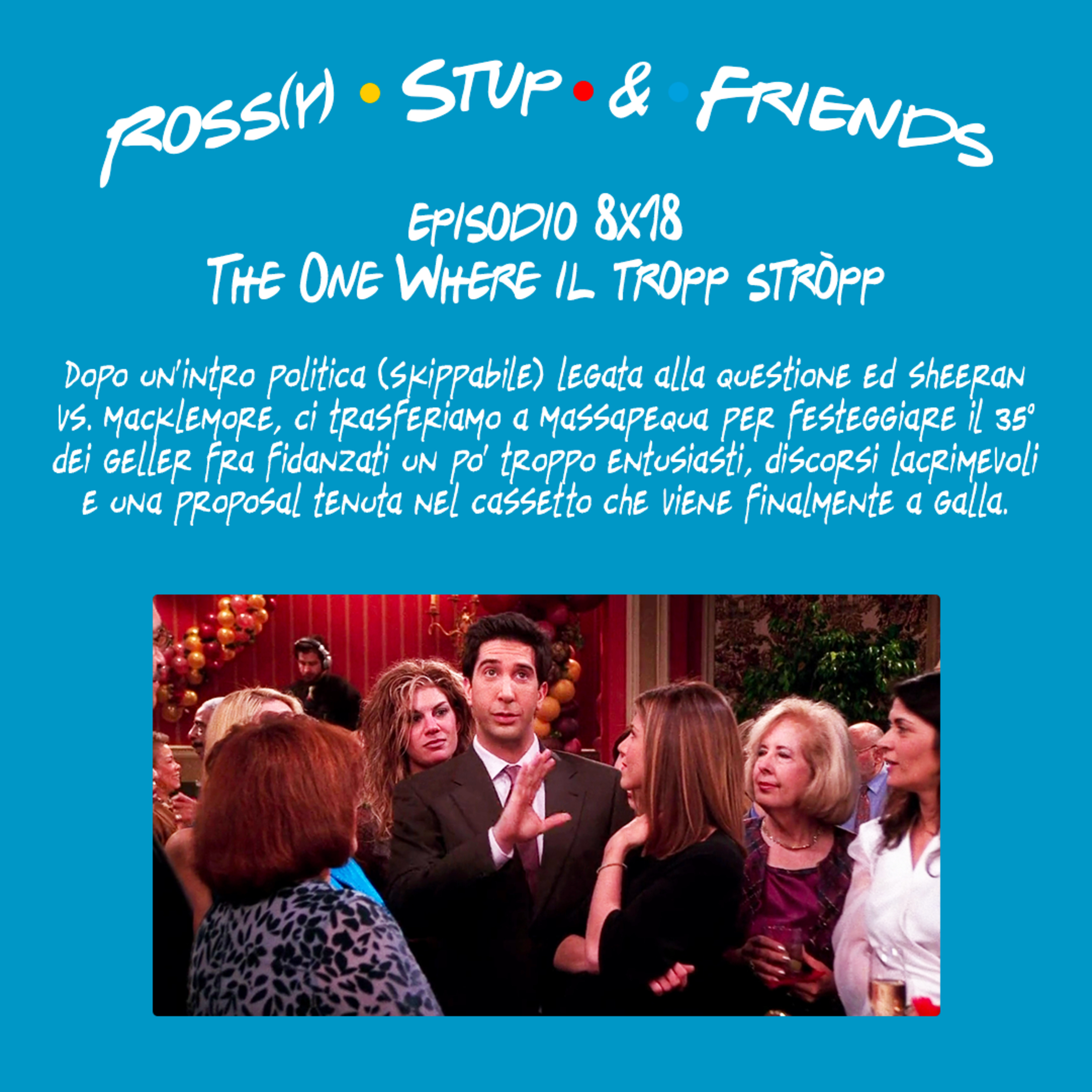 8.18 - The One Where il tropp stròpp