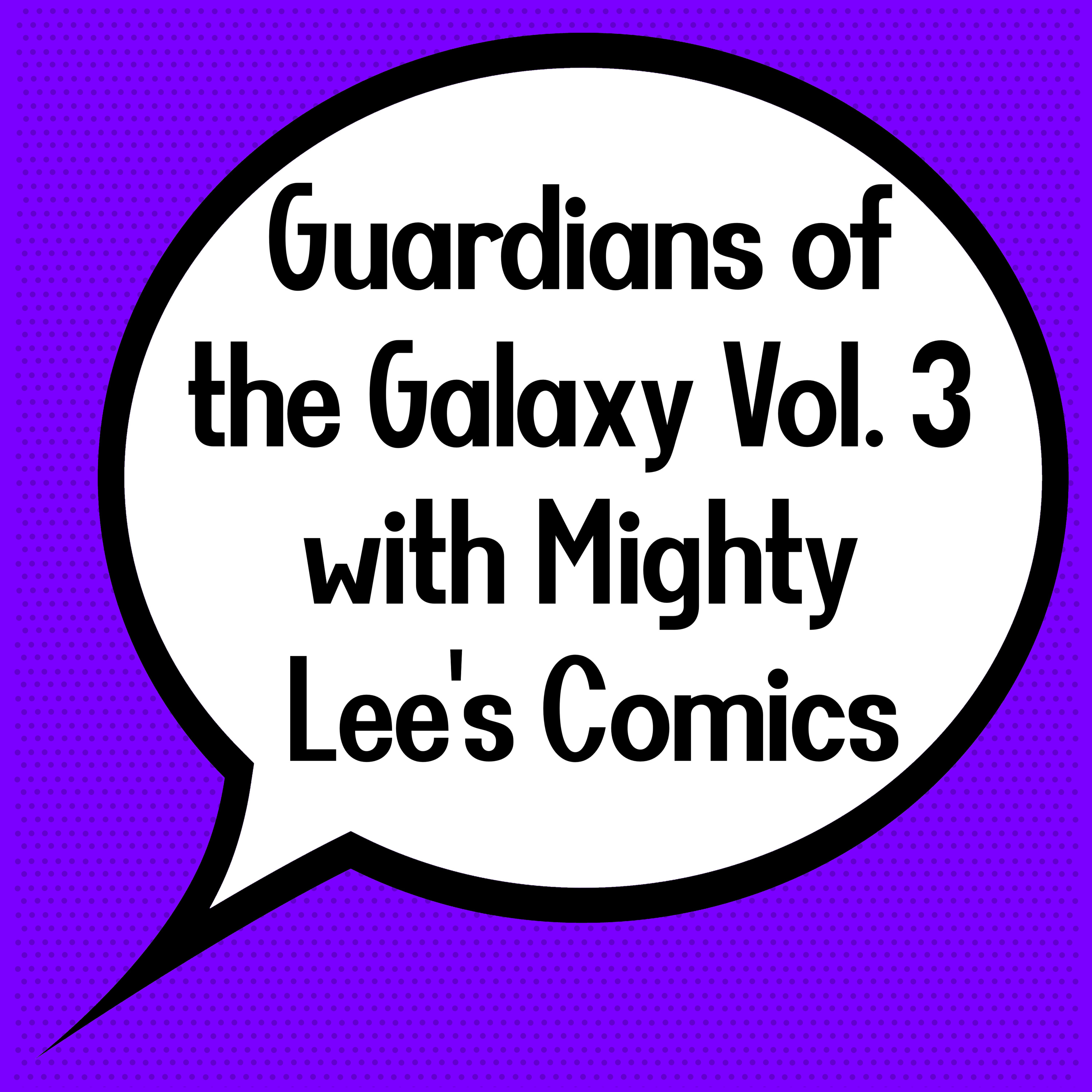 Guardians of the Galaxy Vol. 3 with Mighty Lee's Comics episode artwork