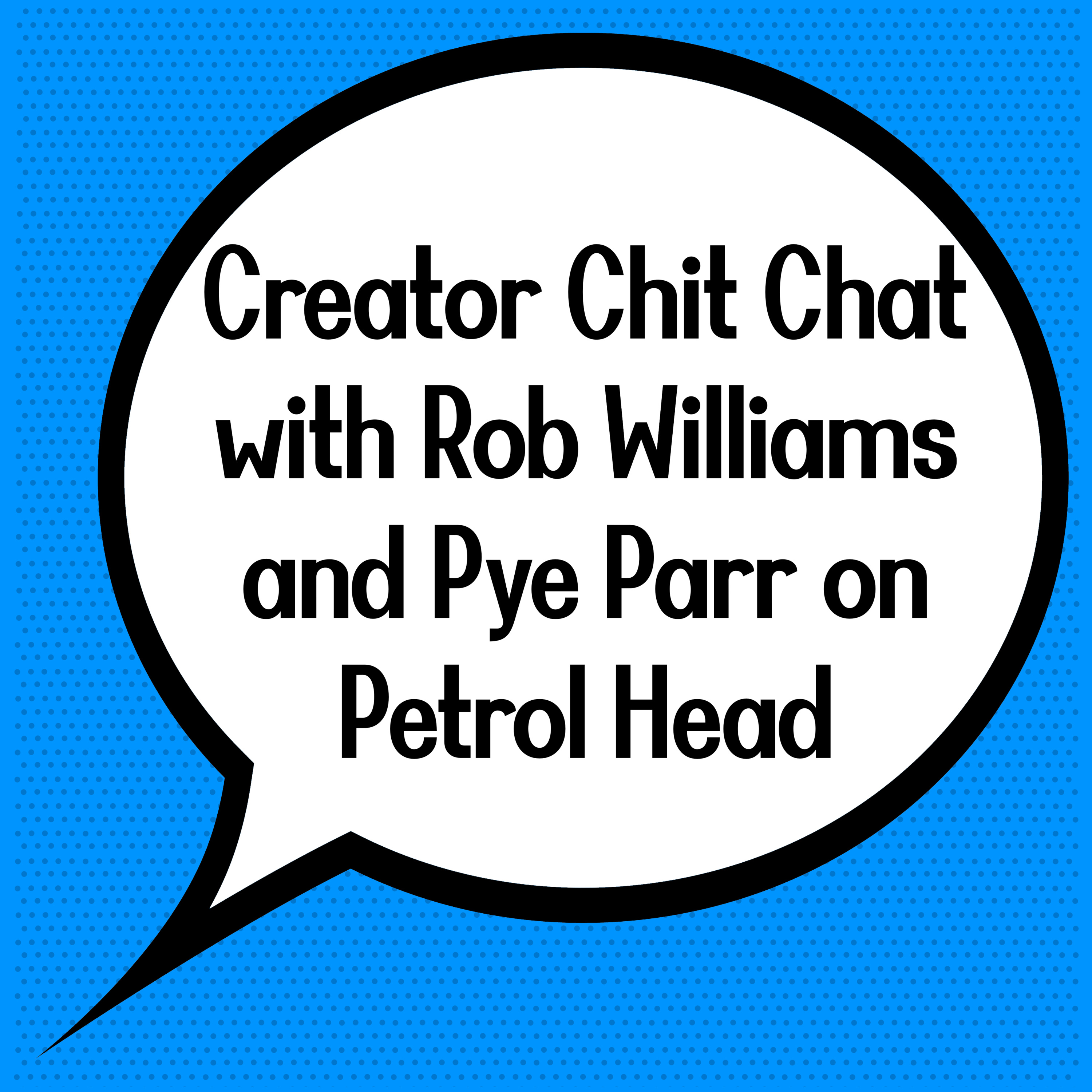 Creator Chit Chat: Rob Williams and Pye Parr on Petrol Head episode artwork