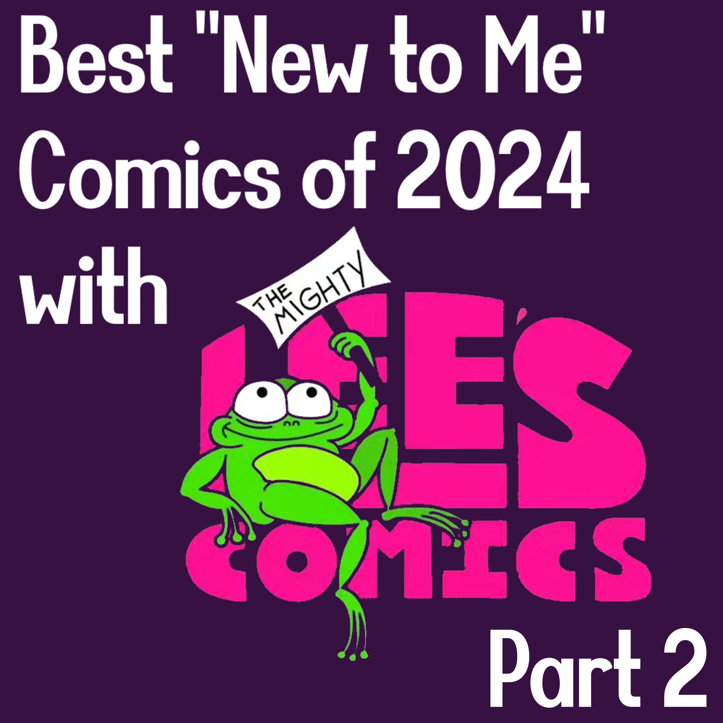 Best "New to Me" Comics of 2024 with Mighty Lee's Comics Part 2 episode artwork