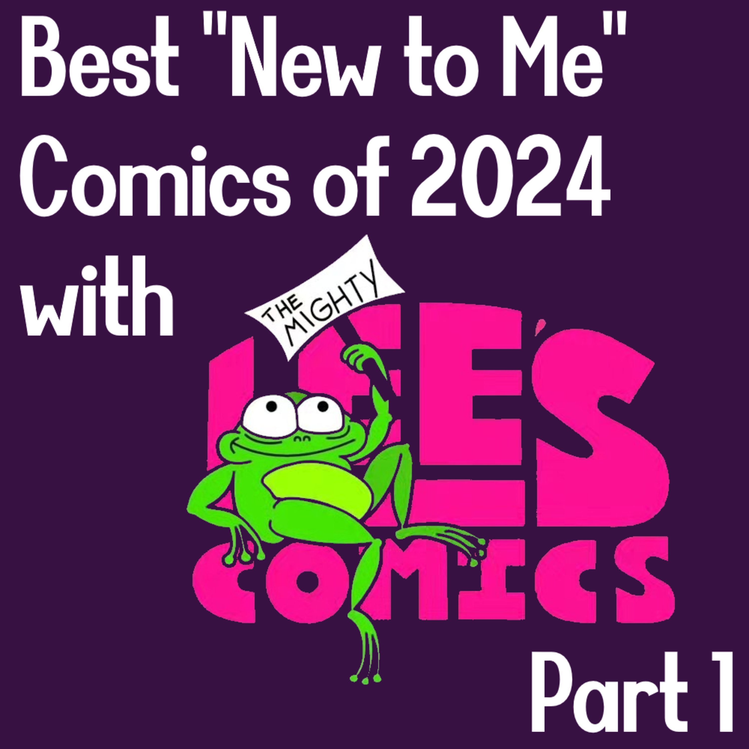 Best "New to Me" Comics of 2024 with Mighty Lee's Comics Part 1 episode artwork