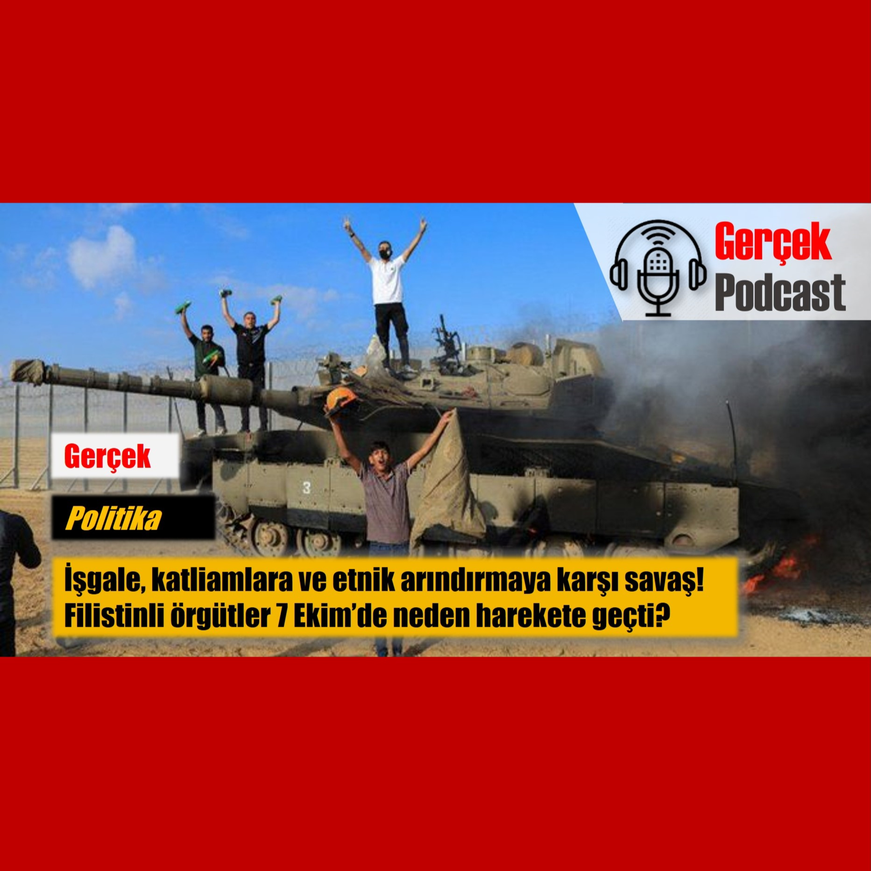 İşgale, katliamlara ve etnik arındırmaya karşı savaş! Filistinli örgütler 7 Ekim’de neden harekete geçti?  episode artwork