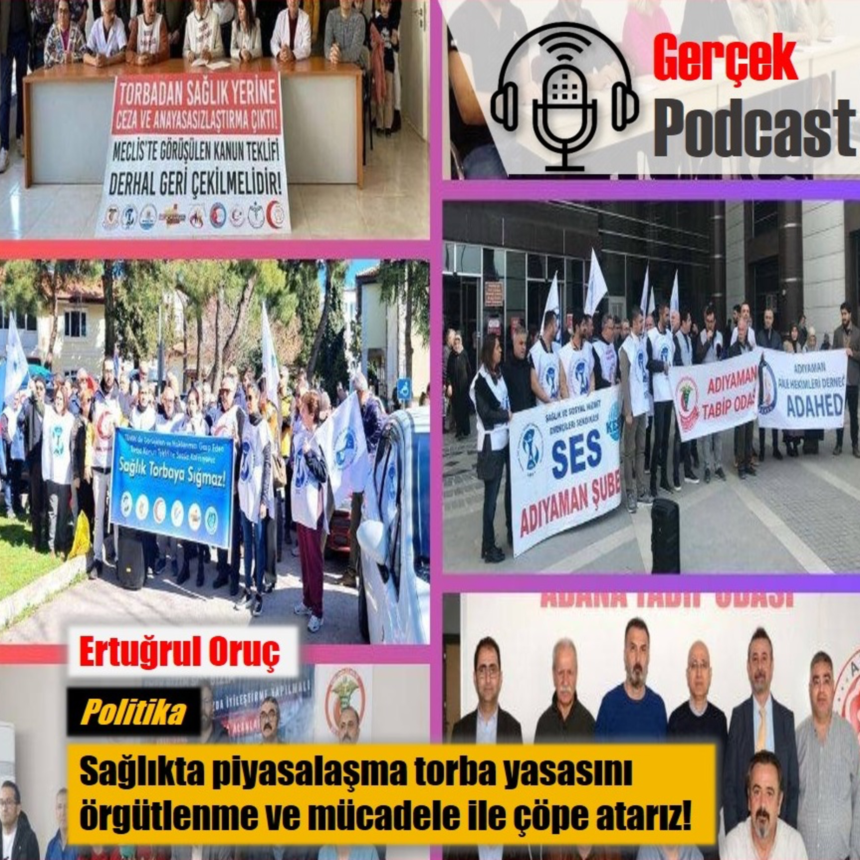 Ertuğrul Oruç: Sağlıkta piyasalaşma torba yasasını örgütlenme ve mücadele ile çöpe atarız!