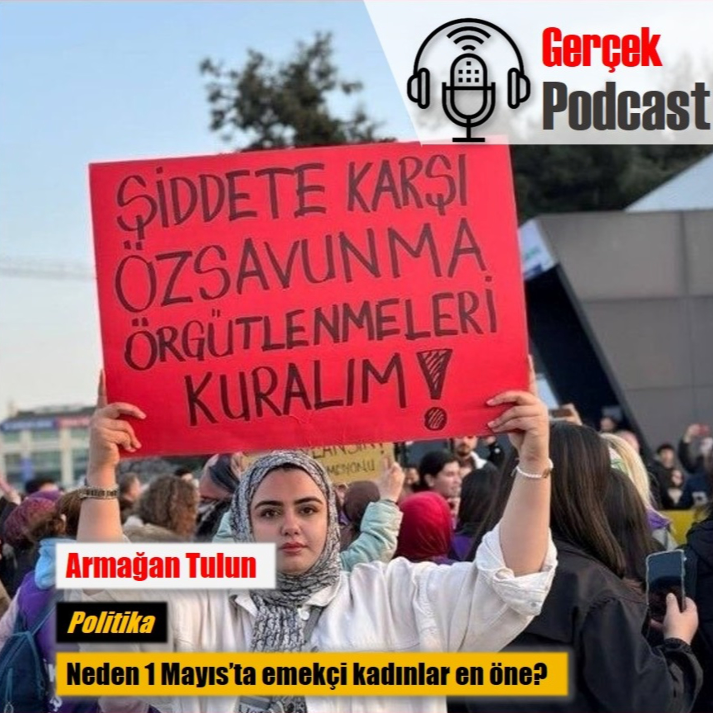 Armağan Tulun: Neden 1 Mayıs’ta emekçi kadınlar en öne? episode artwork