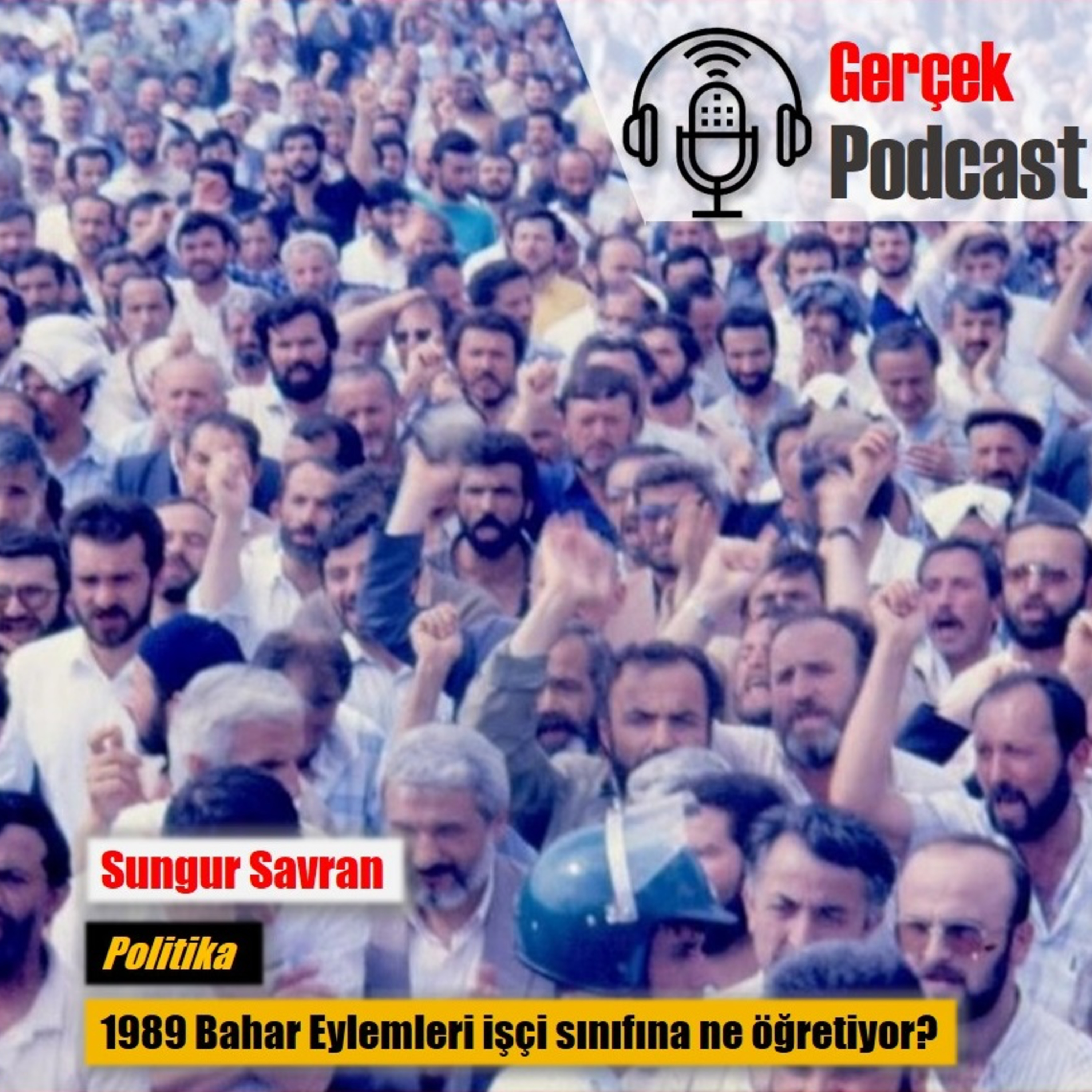 Sungur Savran: 1989 Bahar Eylemleri işçi sınıfına ne öğretiyor? episode artwork