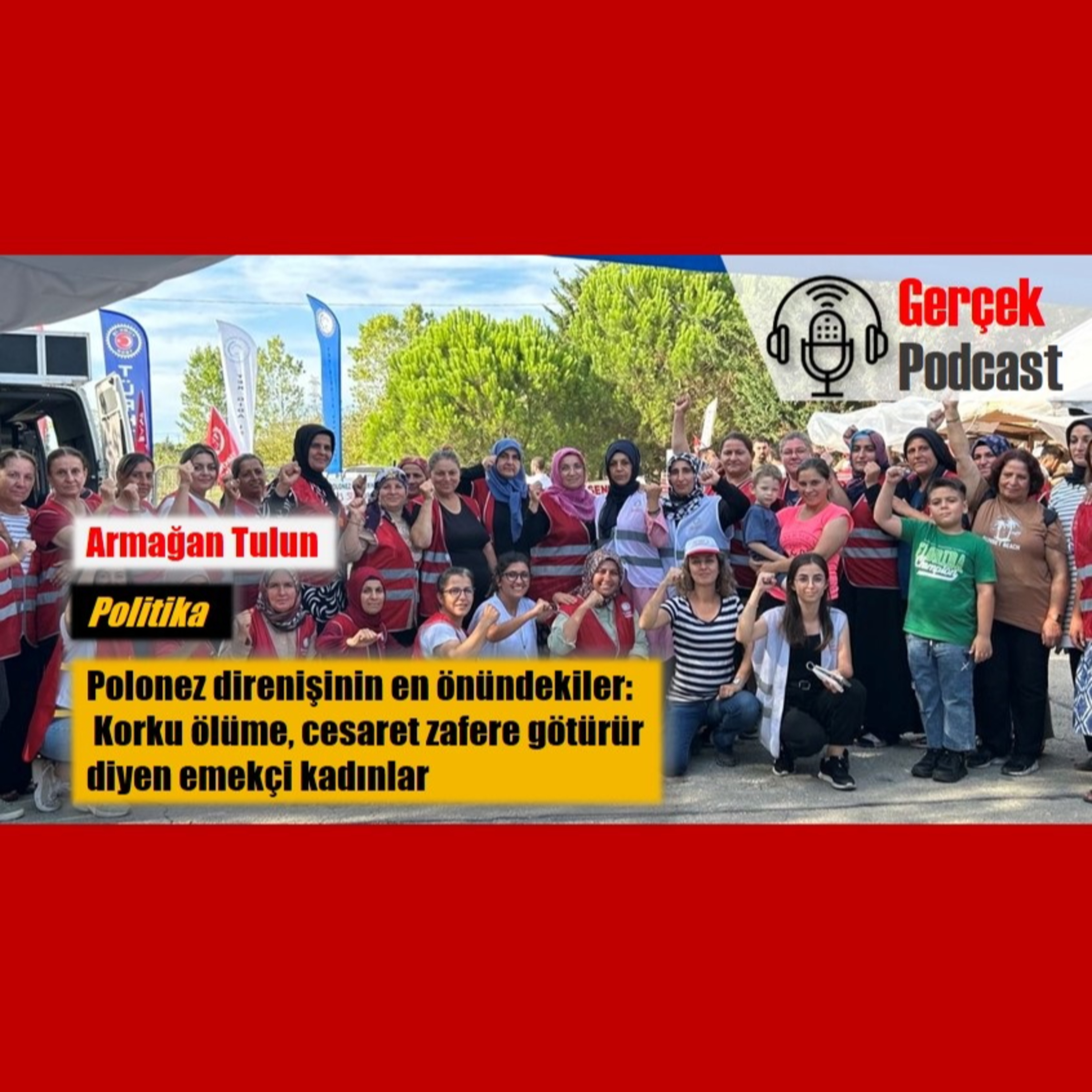 Armağan Tulun: Polonez direnişinin en önündekiler: Korku ölüme cesaret zafere götürür diyen emekçi kadınlar episode artwork