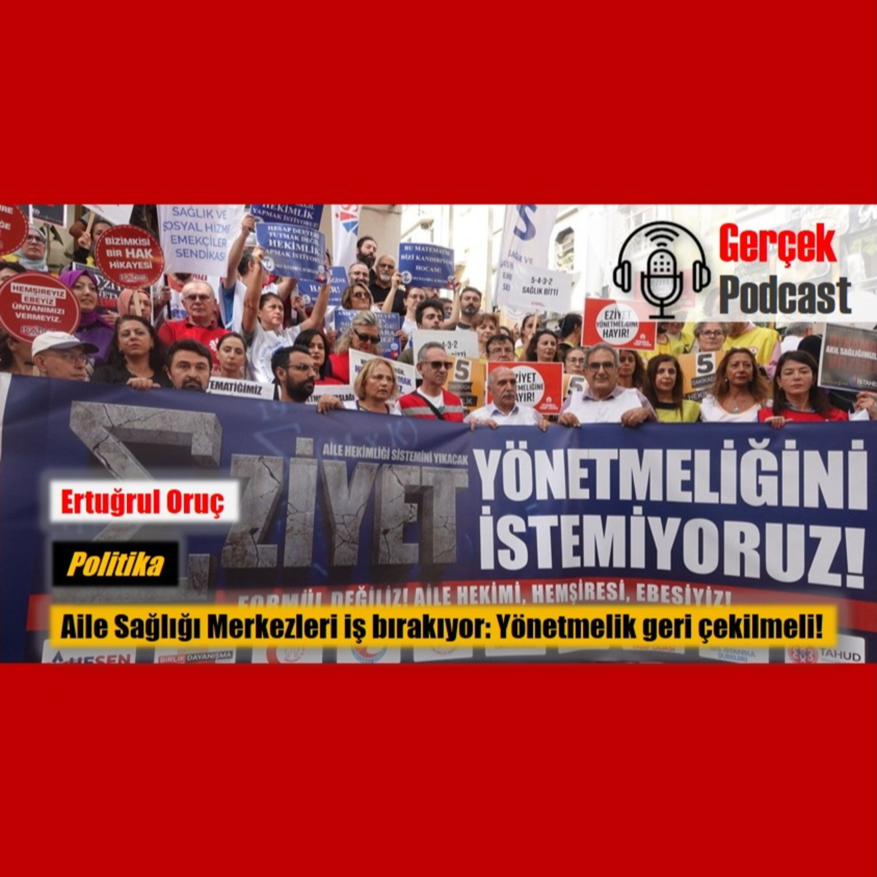 Ertuğrul Oruç: Aile Sağlığı Merkezleri iş bırakıyor: Yönetmelik geri çekilmeli! episode artwork