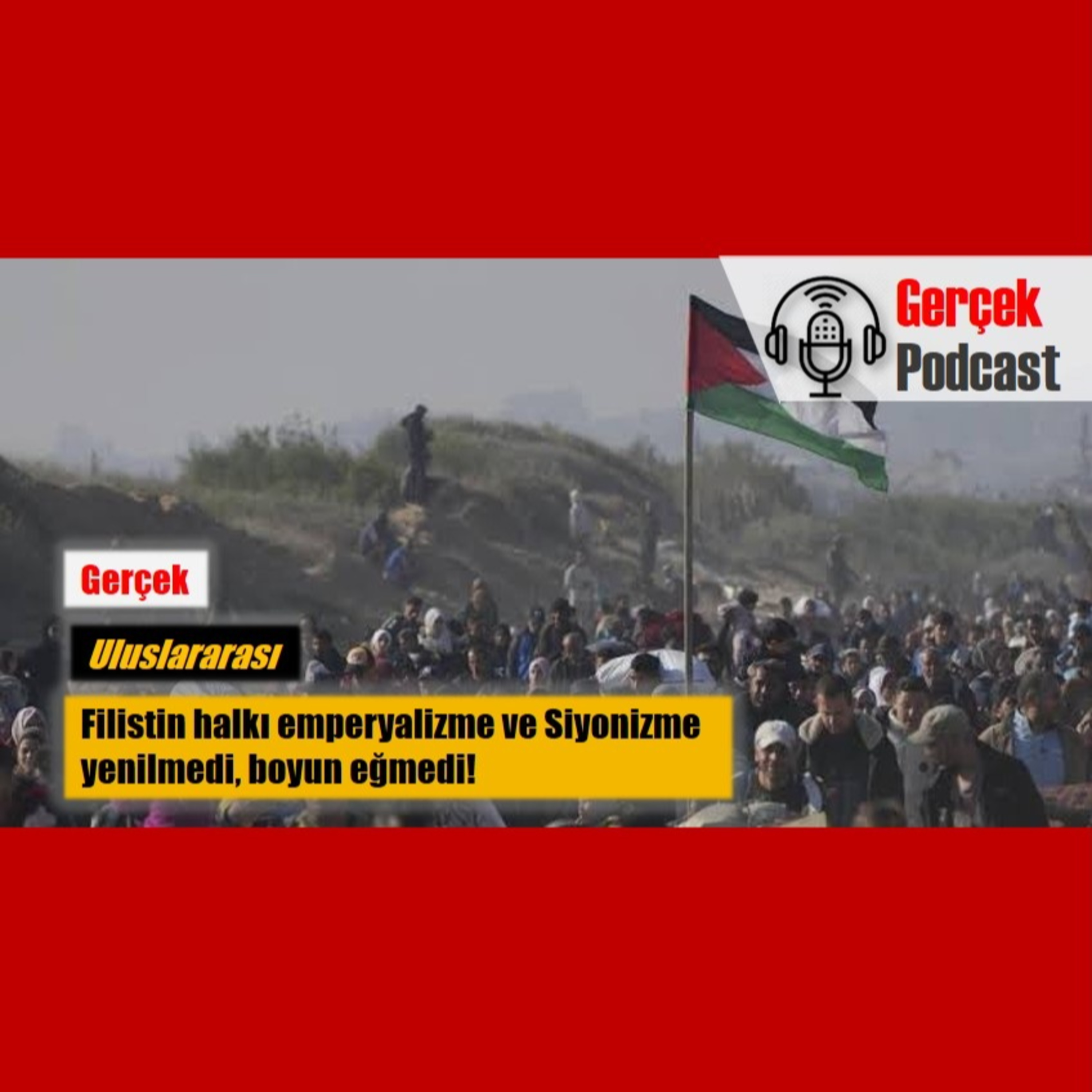 Filistin halkı emperyalizme ve Siyonizme yenilmedi, boyun eğmedi! episode artwork