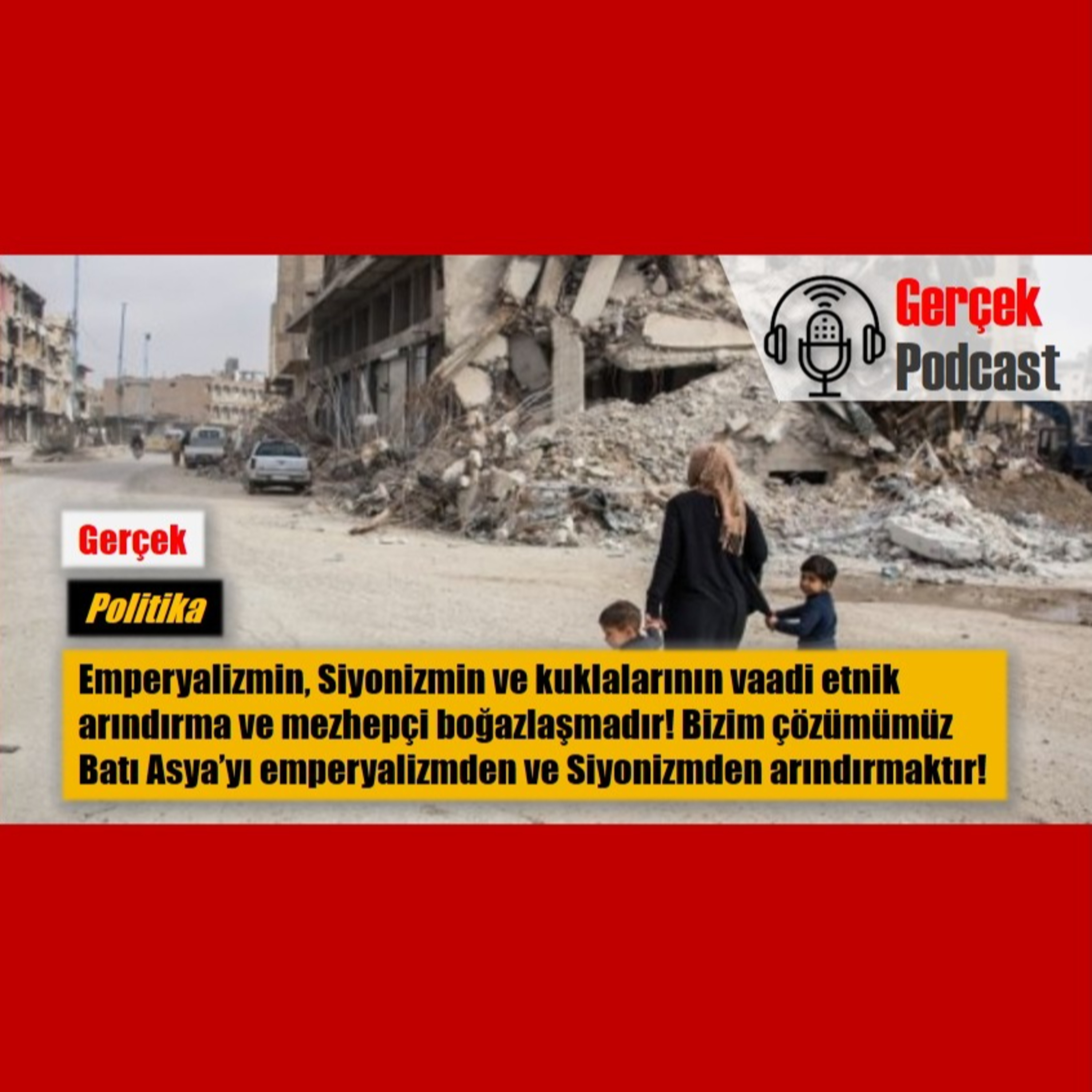 Emperyalizmin, Siyonizmin ve kuklalarının vaadi etnik arındırma ve mezhepçi boğazlaşmadır!  episode artwork