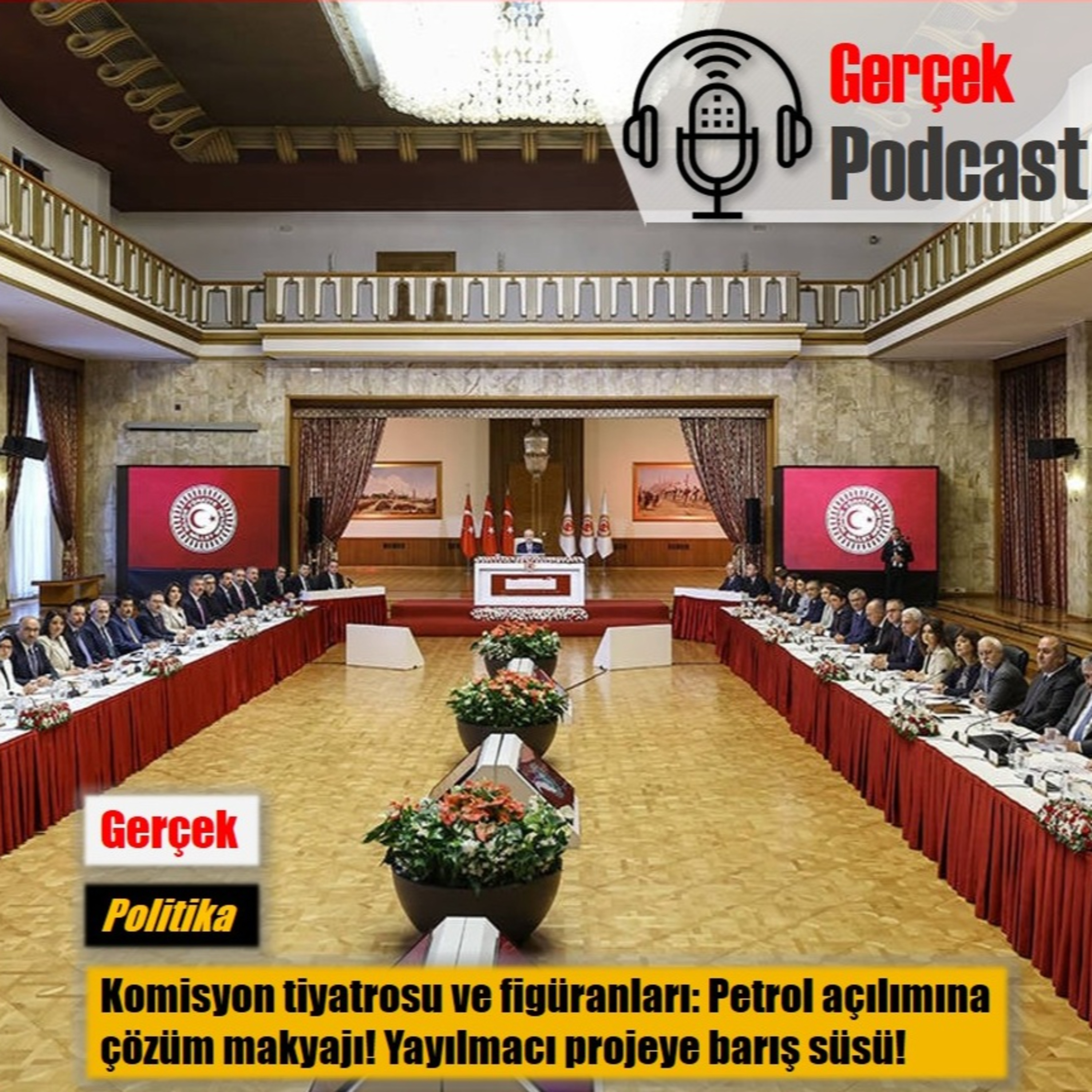 Komisyon tiyatrosu ve figüranları: Petrol açılımına çözüm makyajı! Yayılmacı projeye barış süsü! episode artwork