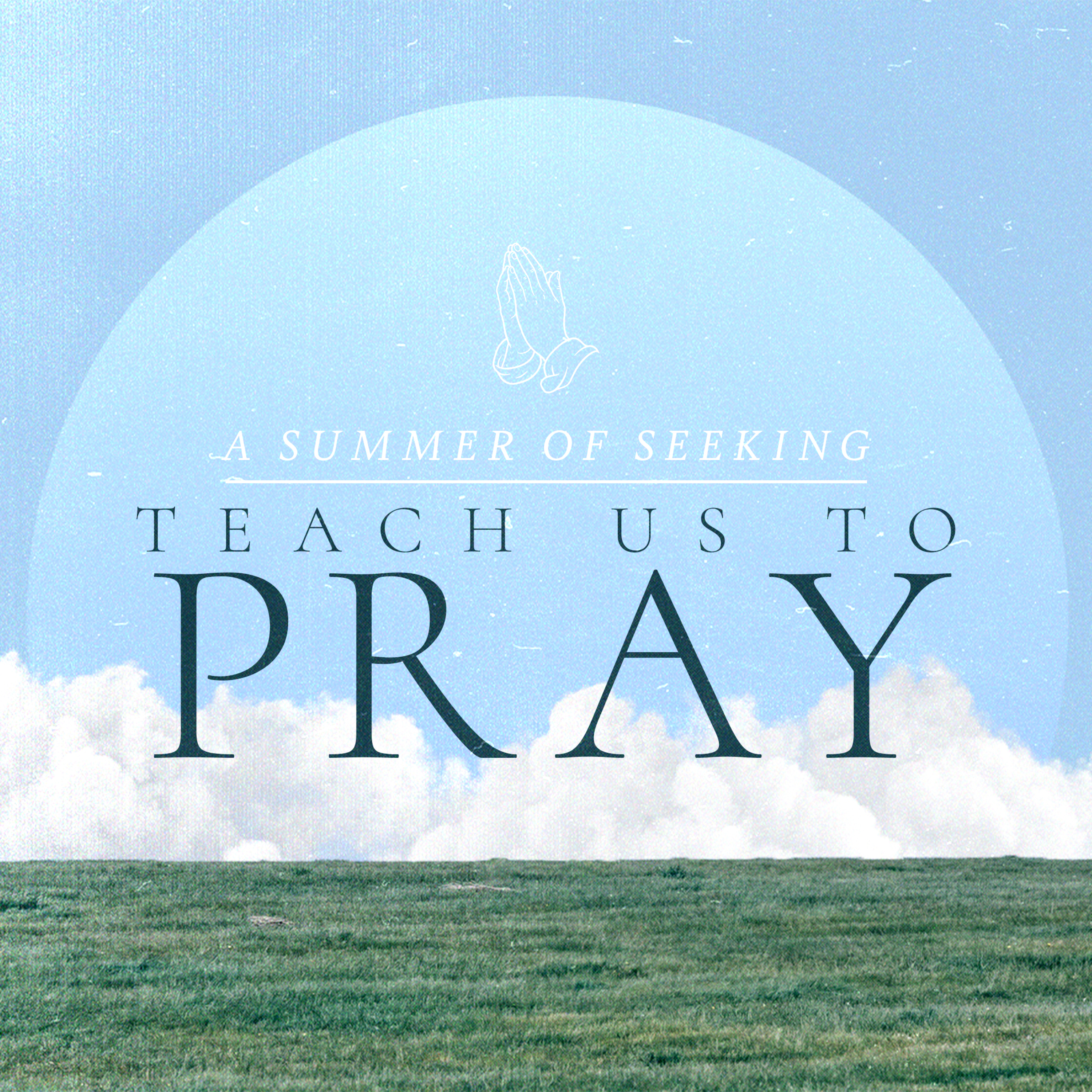 Teach us to Pray | A Summer of Seeking: Teach us to Pray episode artwork