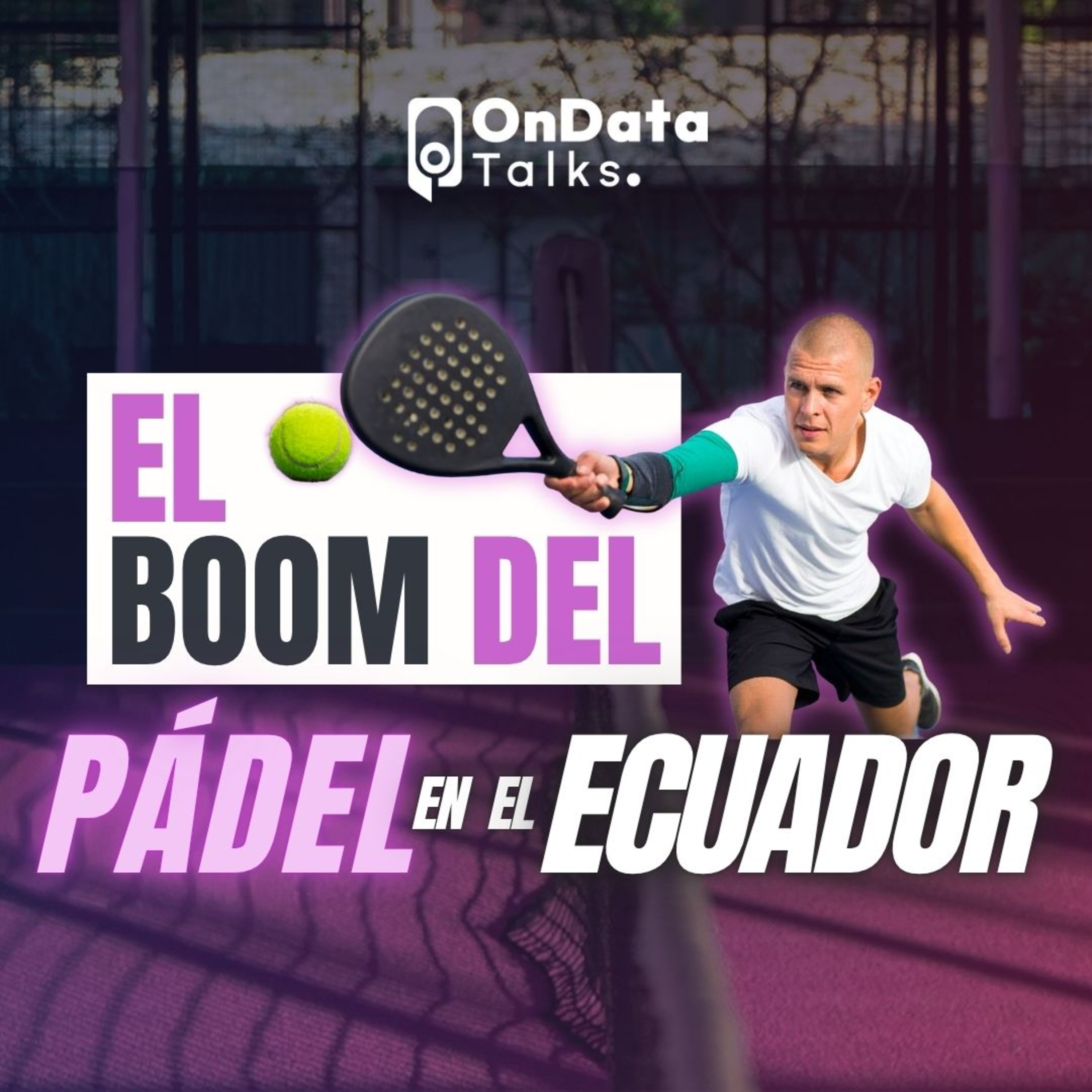 OnData Talks | El boom del pádel en el Ecuador episode artwork