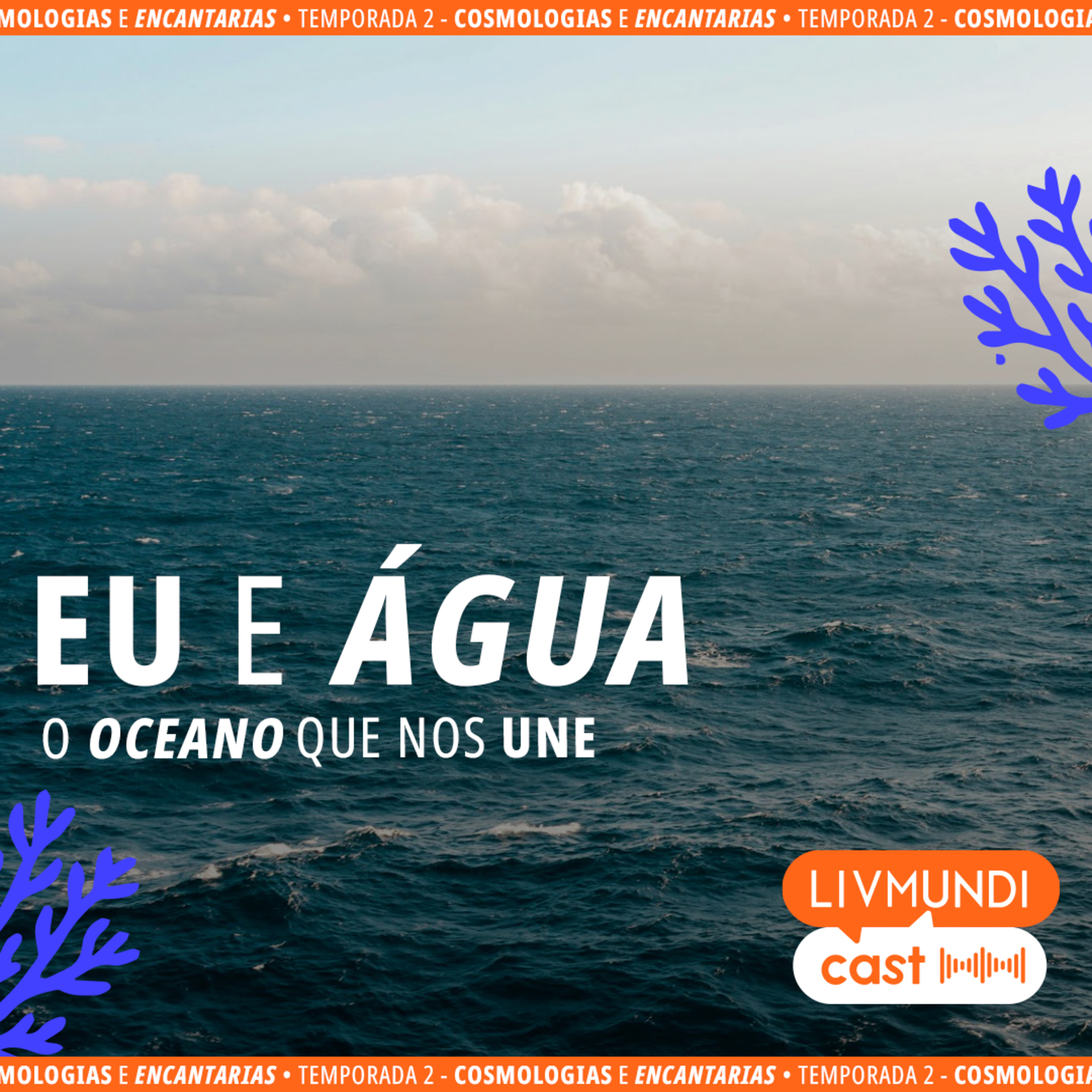Eu e Água: O Oceano que Nos Une com Paulina Chamorro, Antonia Mascarenhas e Rodrigo Cebrian