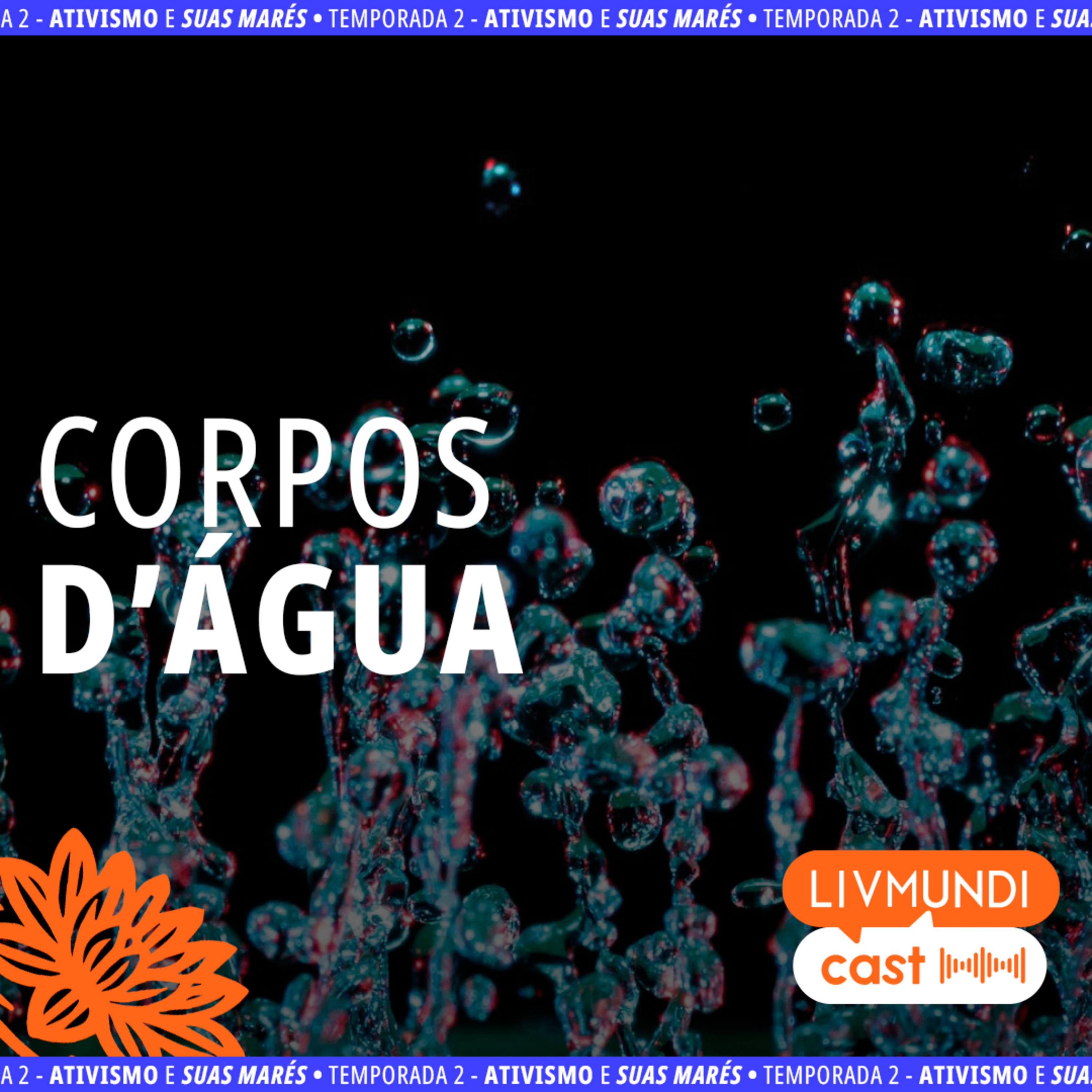 Corpos D’Água com Batman Zavareze, Be Leite, Lore Anacleto, Clickbycria, Lucas Ururahy e Nelson Crisóstomo