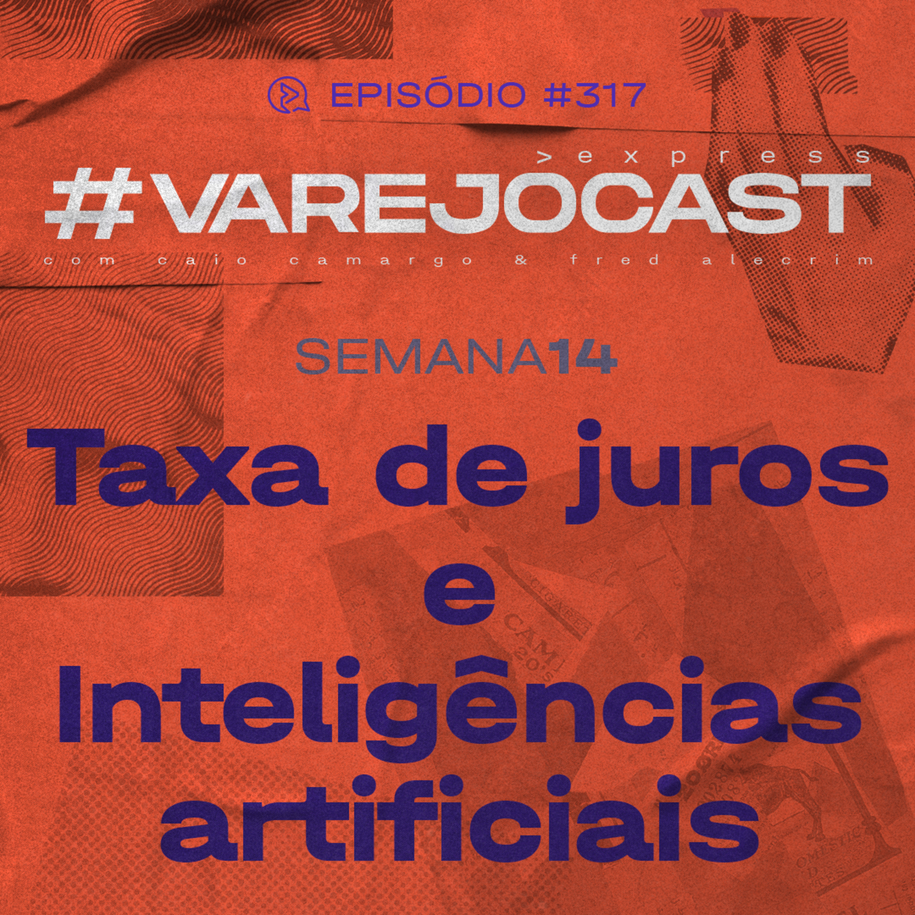Semana 12: Taxa de juros e Inteligências artificiais | VarejoCast Express Ep. 317 | 13ª Temporada episode artwork
