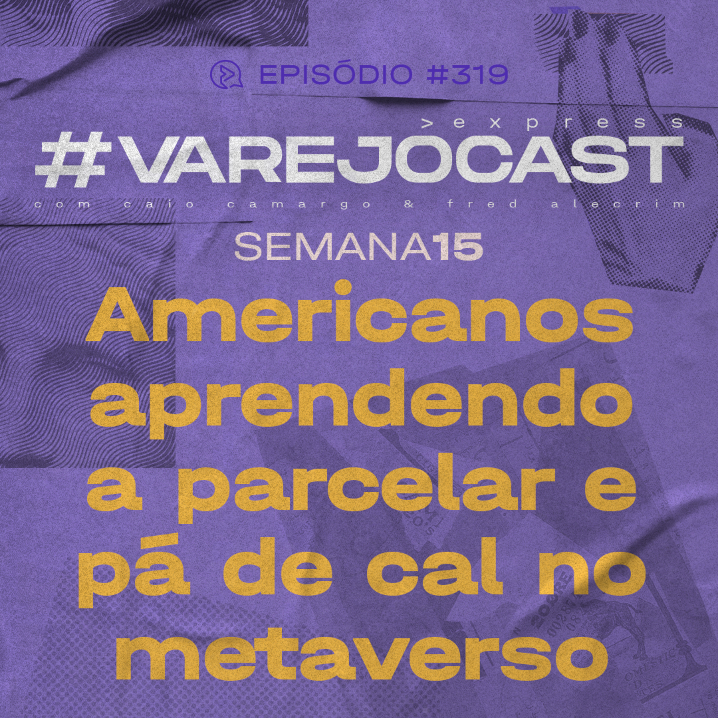Semana 13: Americanos aprendendo a parcelar e pá de cal no metaverso | VarejoCast Express 319 | 13ª Temp episode artwork