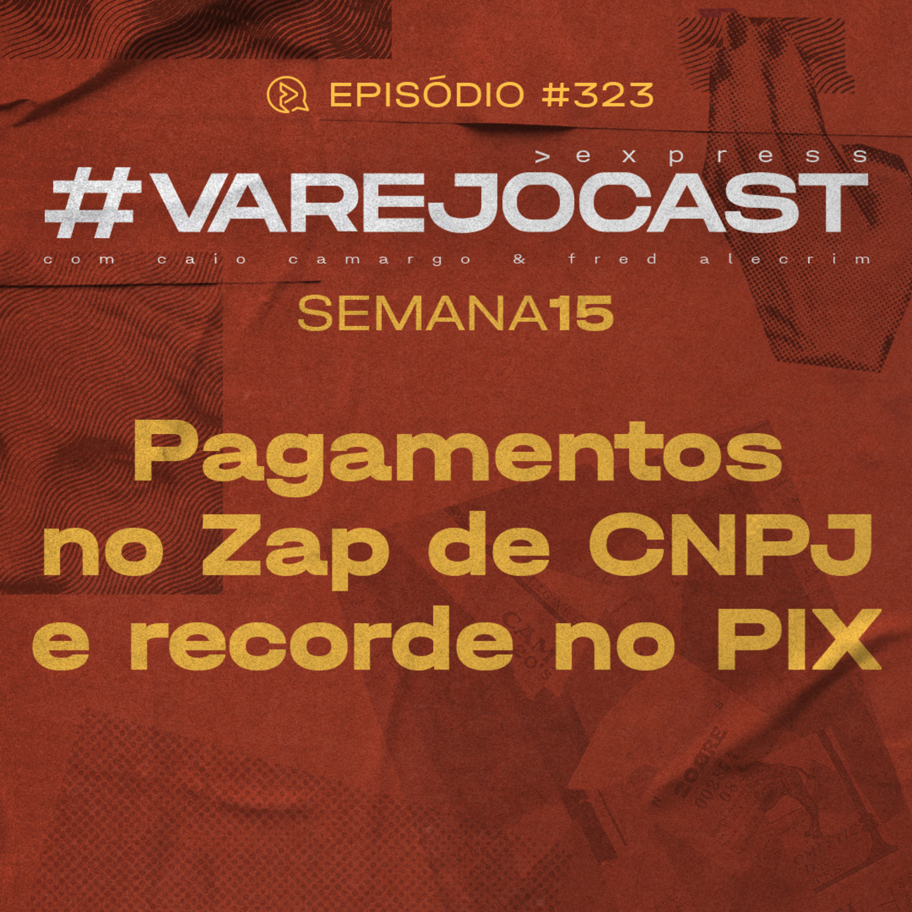 Semana 15: Pagamentos no zap de CNPJ e recorde no PIX | VarejoCast Express Ep. 323 | 13ª Temporada episode artwork