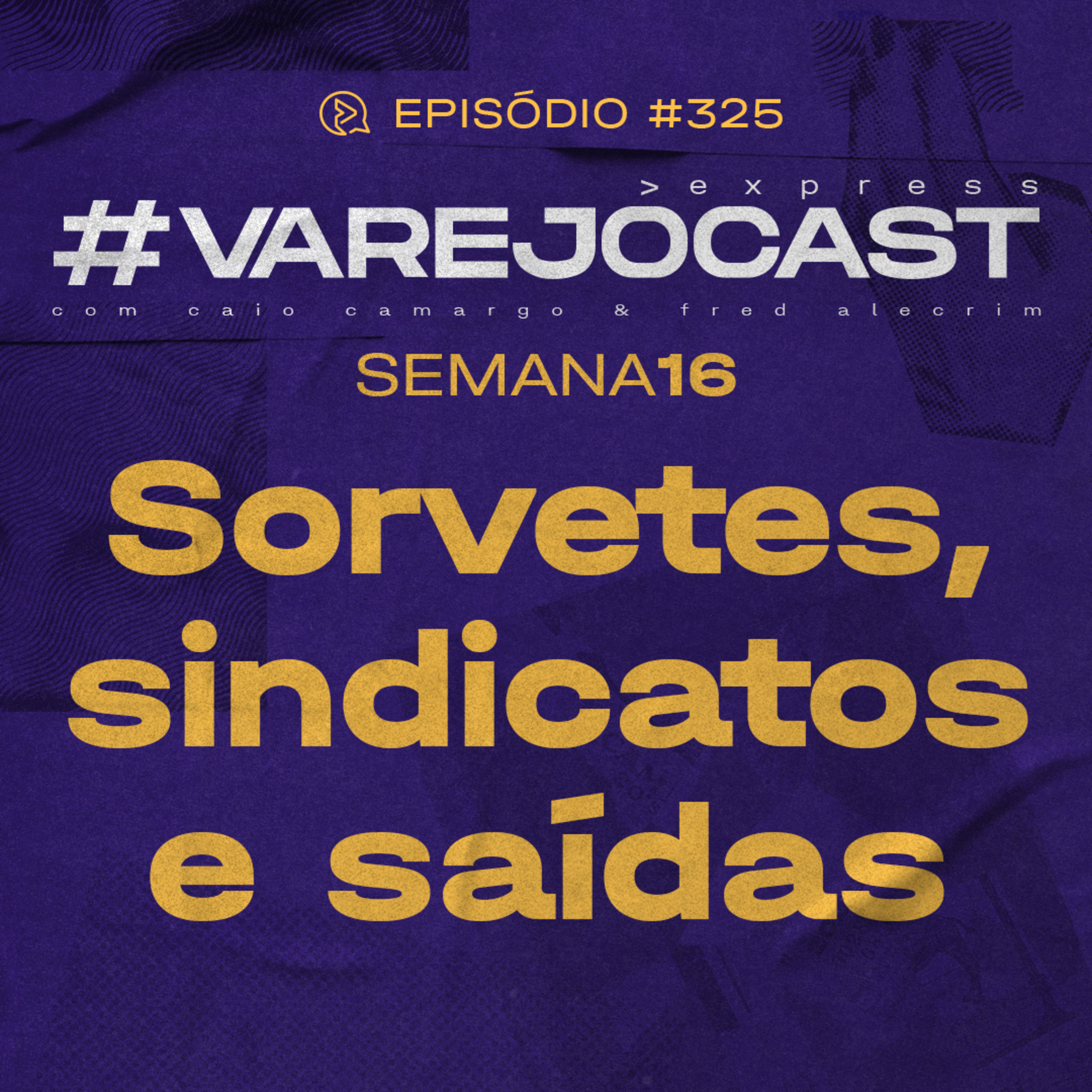 Semana 16: Sorvetes, sindicatos e saídas | VarejoCast Express Ep. 325 episode artwork