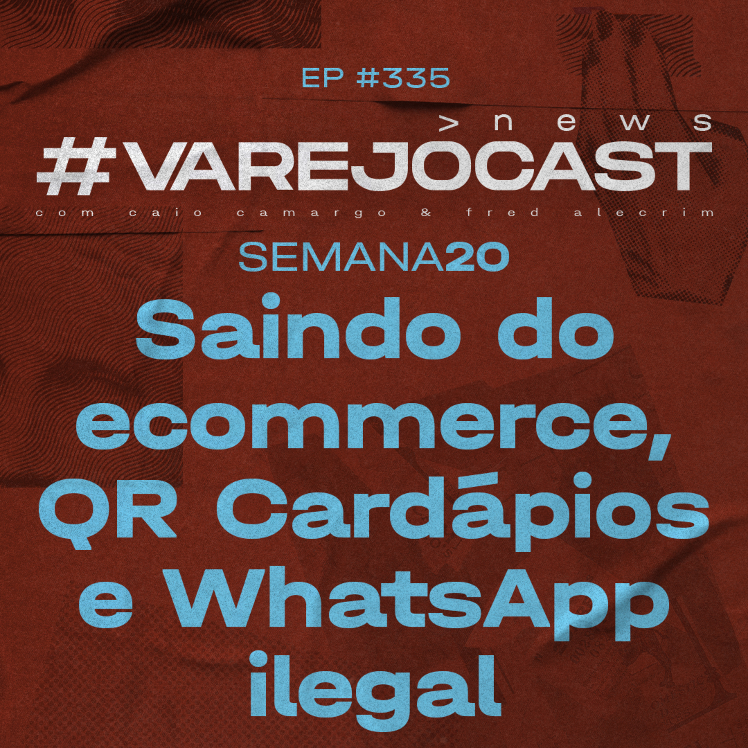 Semana 20: Saindo do ecommerce, QR Cardápios e WhatsApp ilegal | VarejoCast News Ep. 335 episode artwork