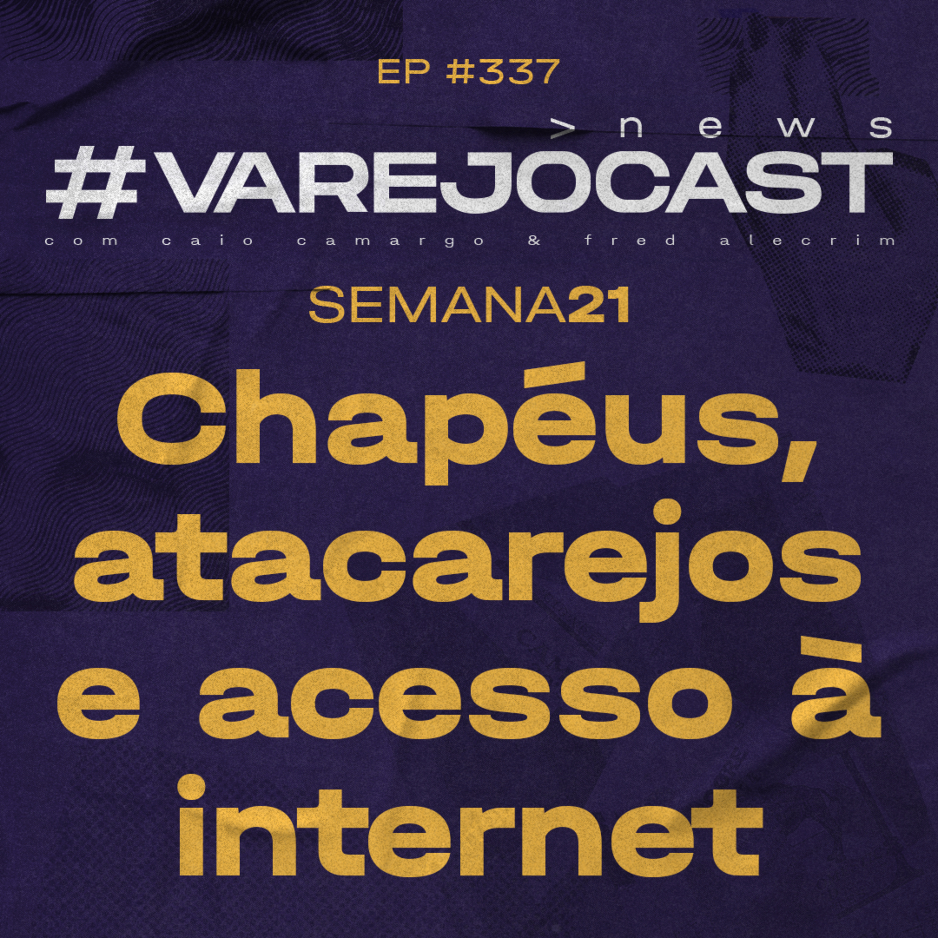 Semana 21: Chapéus, atacarejos e acesso à internet | VarejoCast News Ep. 337 episode artwork